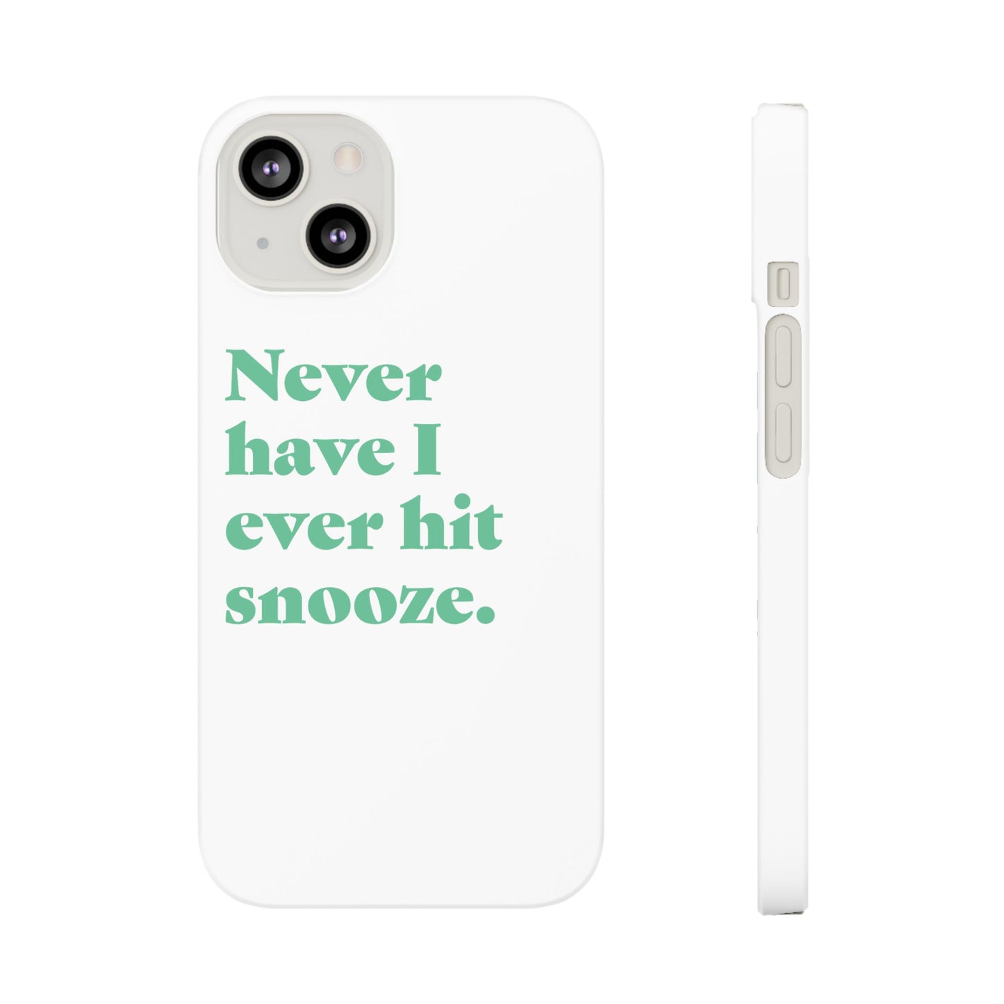 "Never have I ever hit snooze." Truth Phone Case