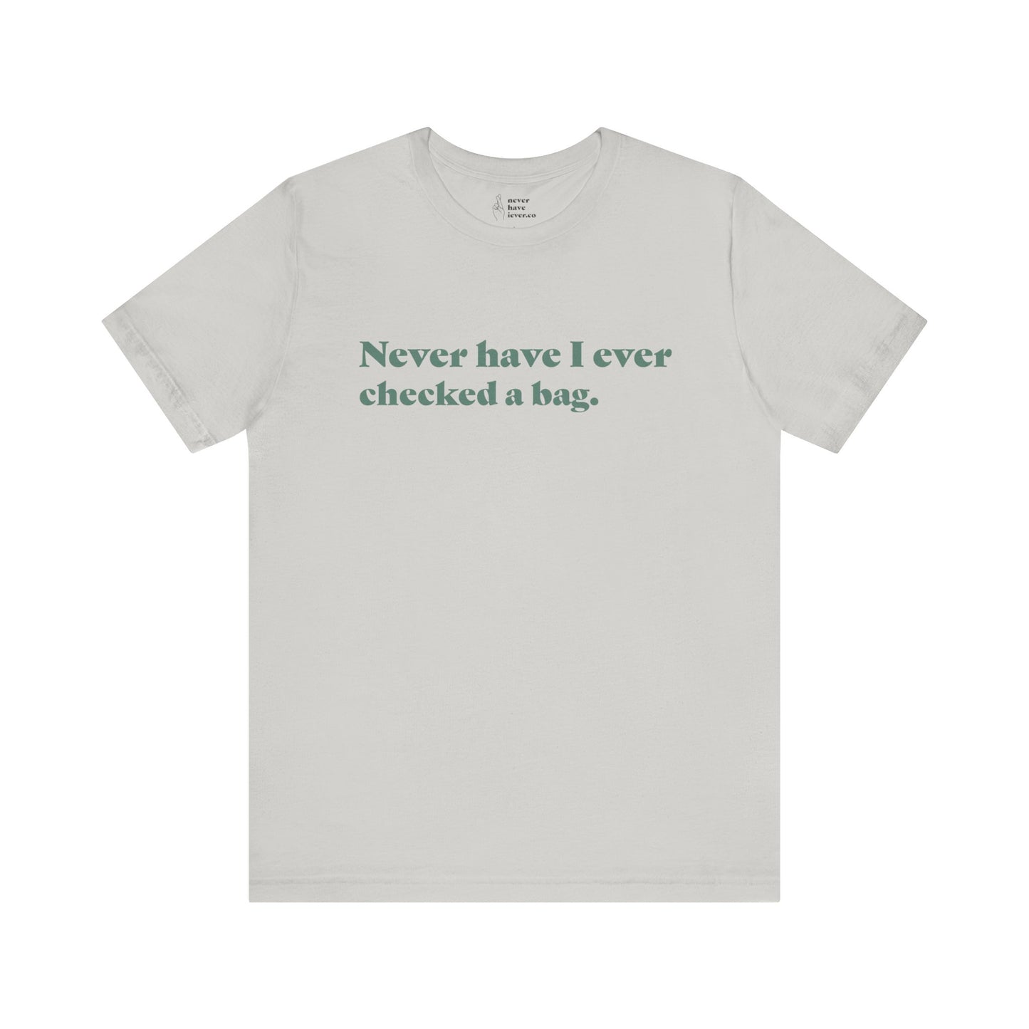 "Never have I ever checked a bag." Truth Tee