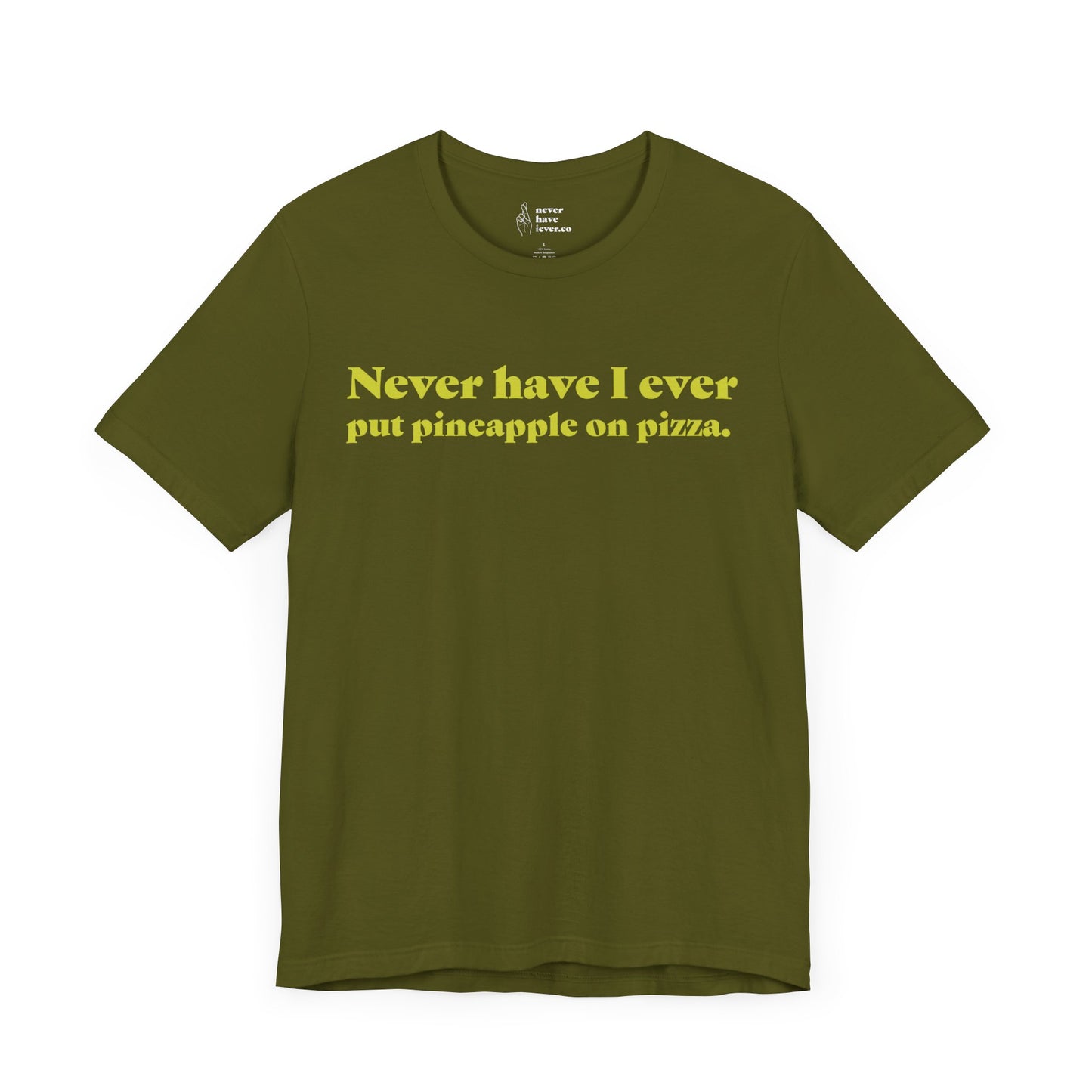 "Never have I ever put pineapple on pizza." Truth Tee