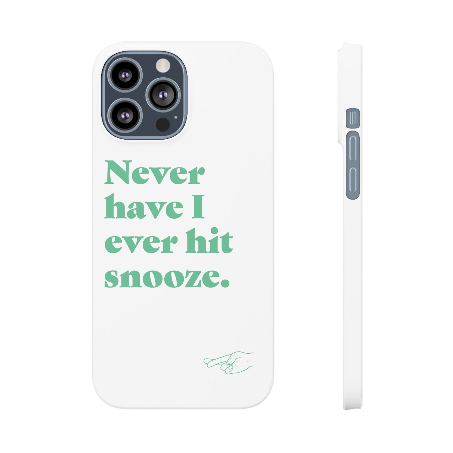 "Never have I ever hit snooze." Lie Phone Case