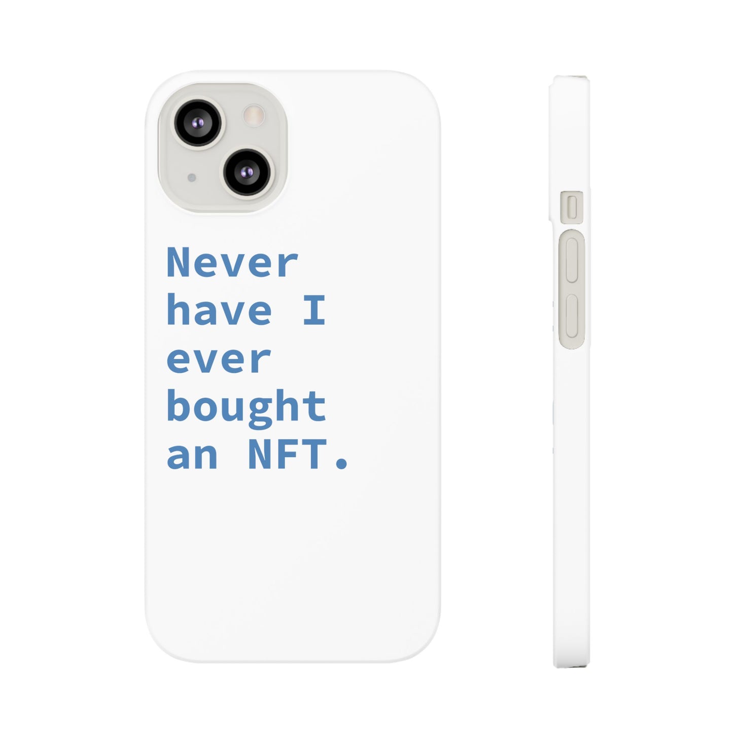 "Never have I ever bought an NFT." Truth Phone Case