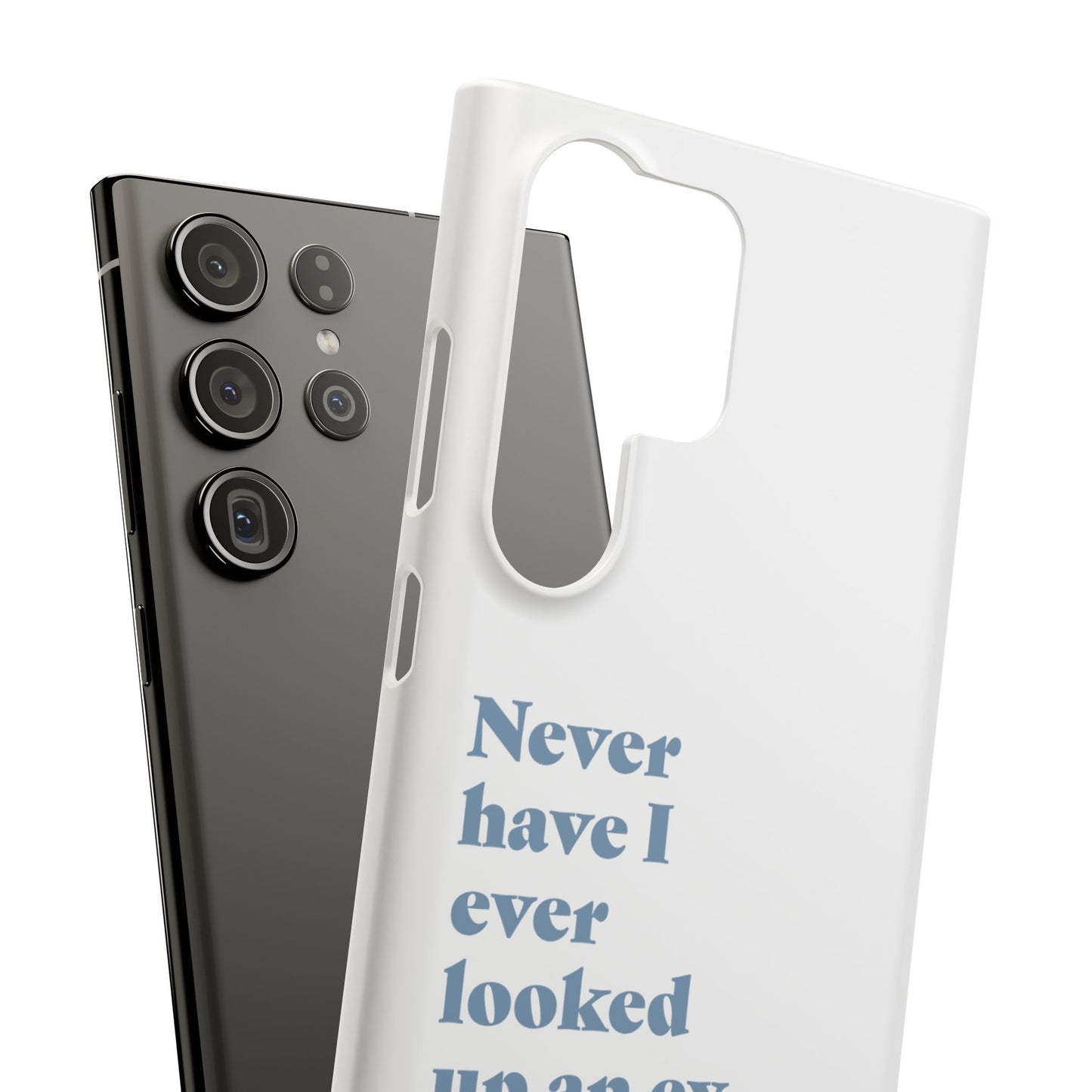 "Never have I ever looked up an ex." Lie Phone Case