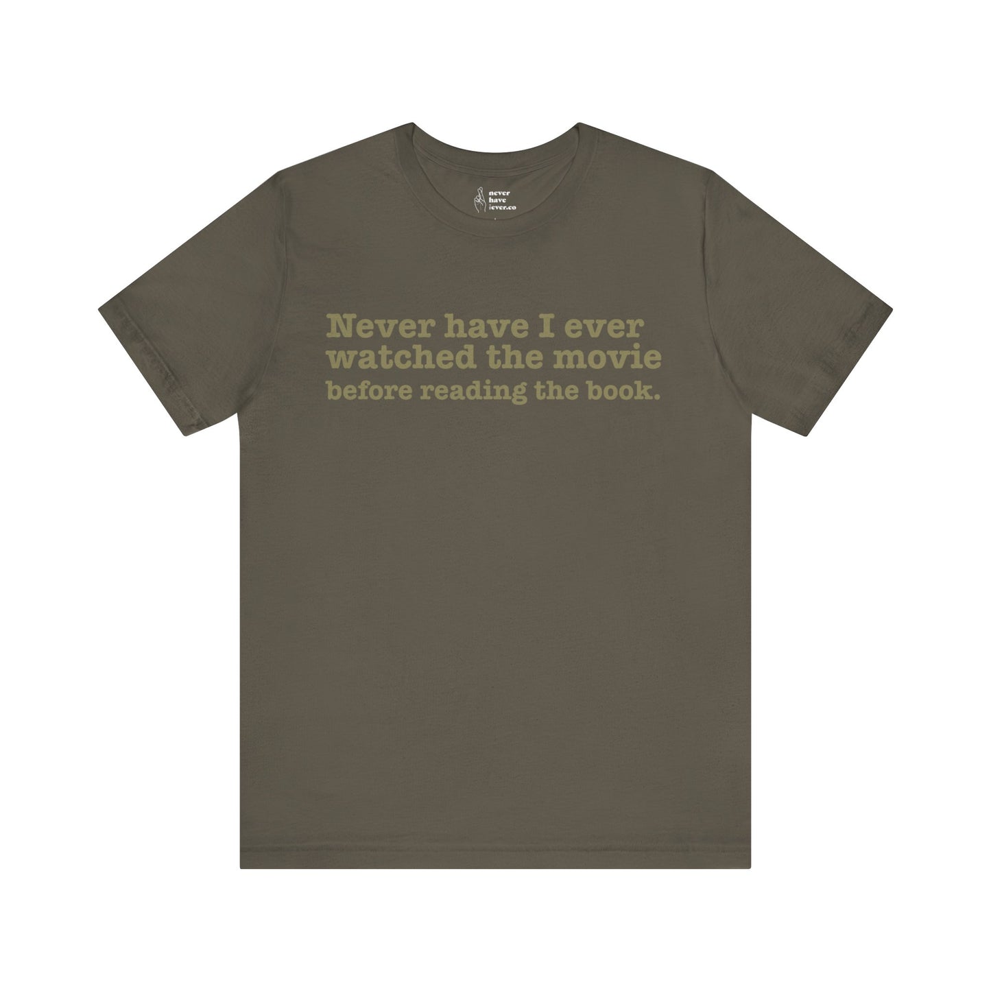 "Never have I ever watched the movie before reading the book." Truth Tee