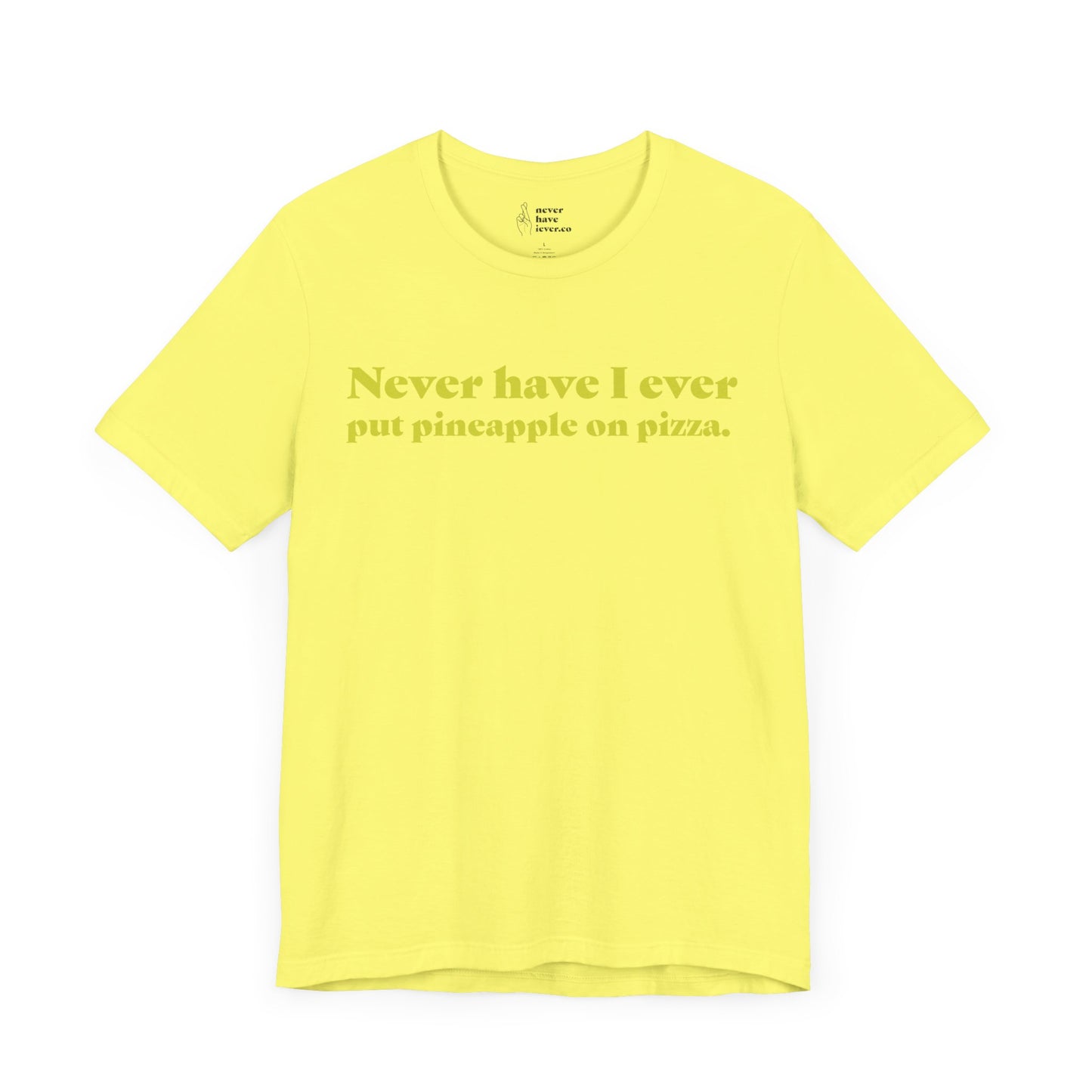 "Never have I ever put pineapple on pizza." Truth Tee