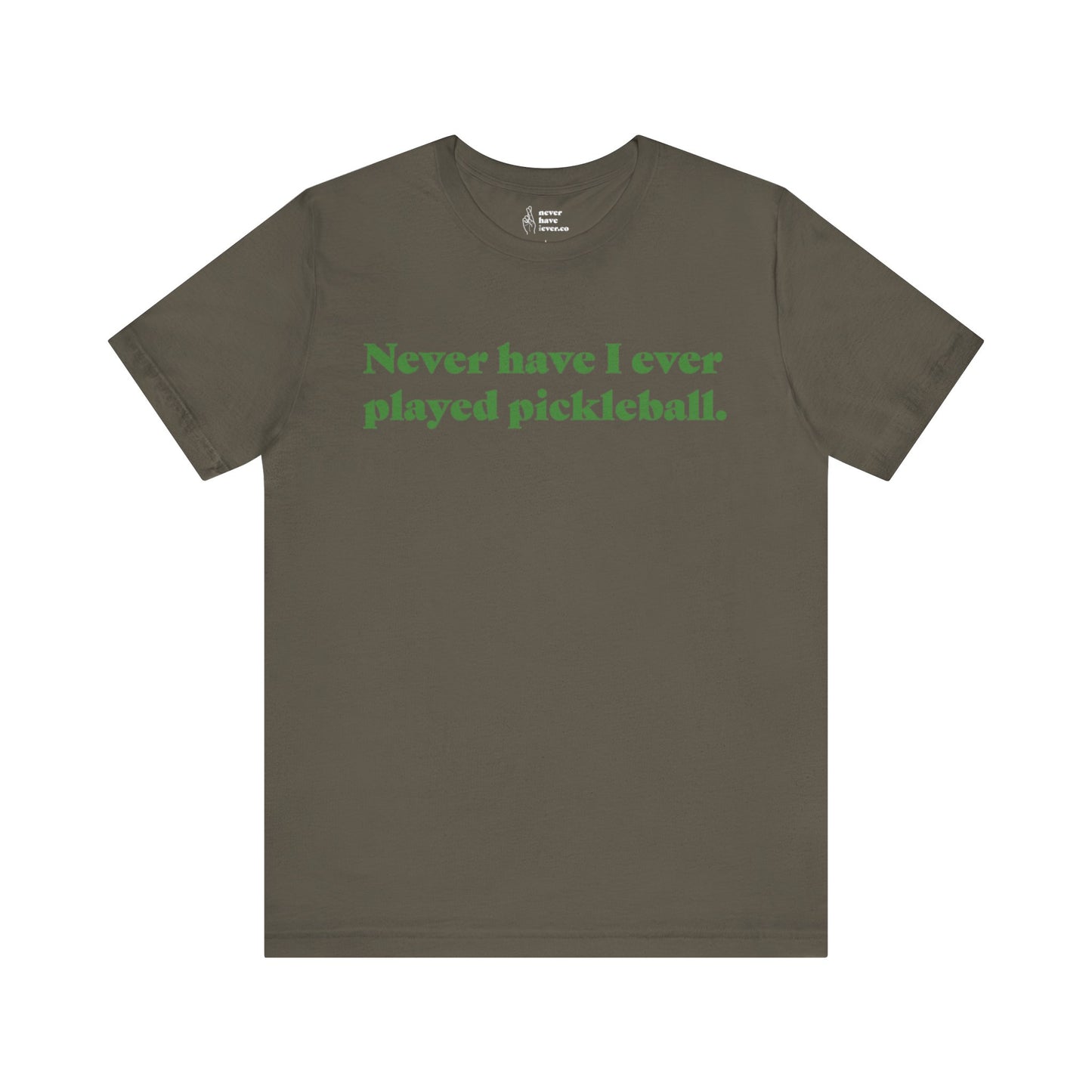 "Never have I ever played pickleball." Lie Tee