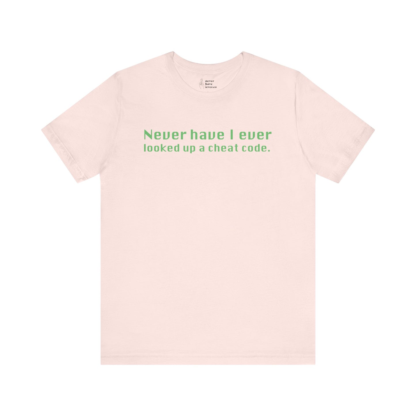 "Never Have I Ever Looked Up A Cheat Code." Truth Tee