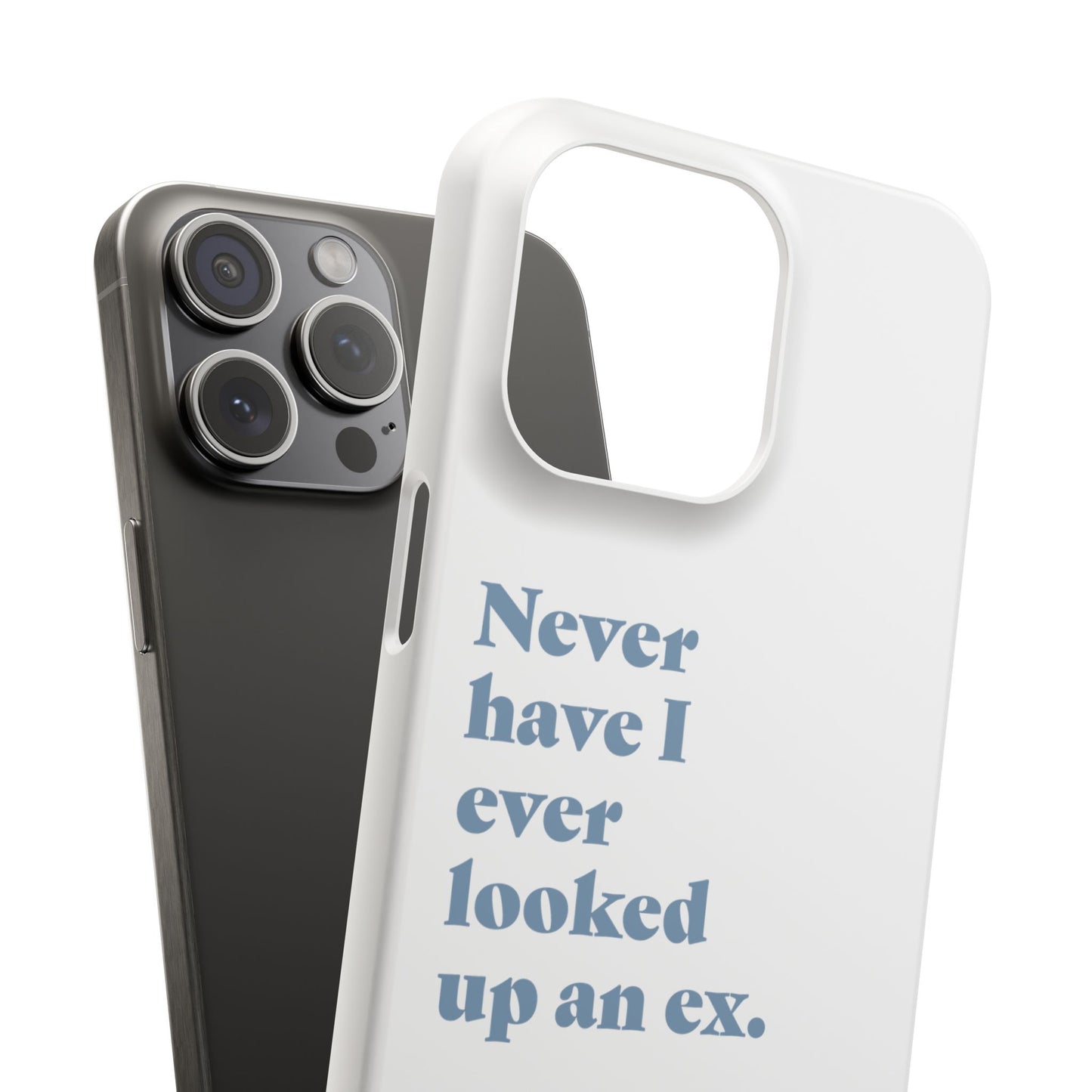 "Never have I ever looked up an ex." Lie Phone Case