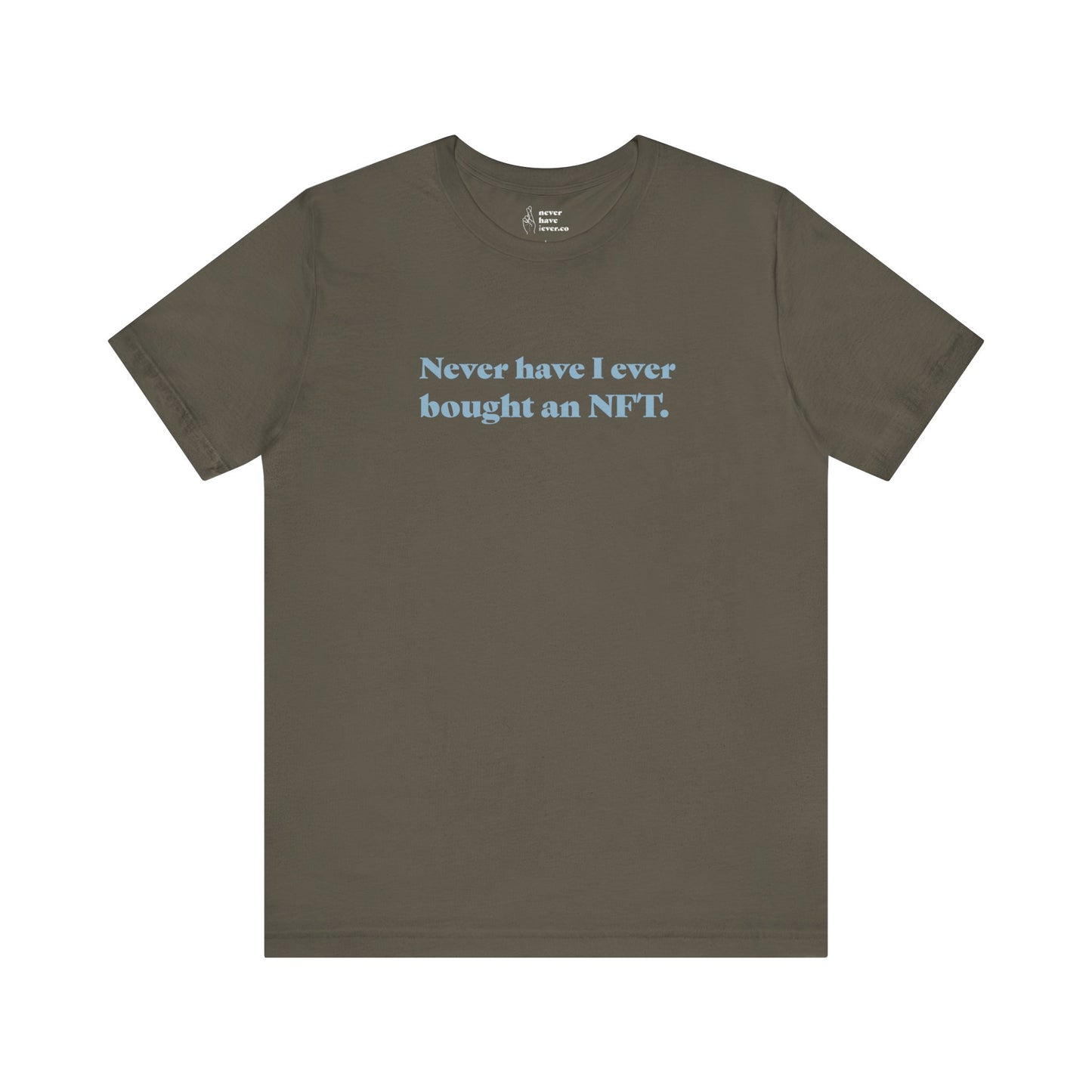 "Never have I ever bought an NFT." Truth Tee