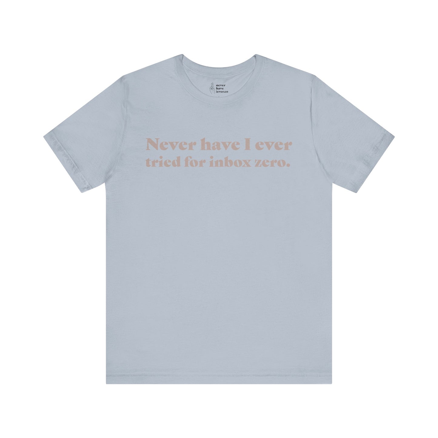 "Never have I ever tried for inbox zero." Lie Tee