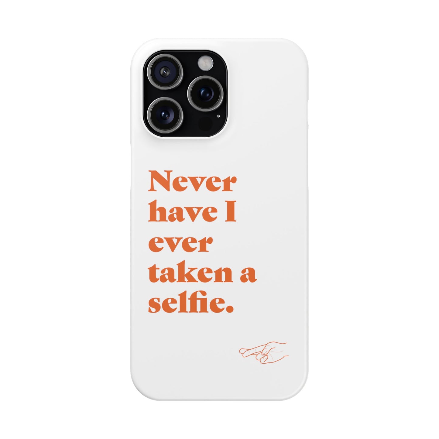 "Never have I ever taken a selfie." Lie Phone Case