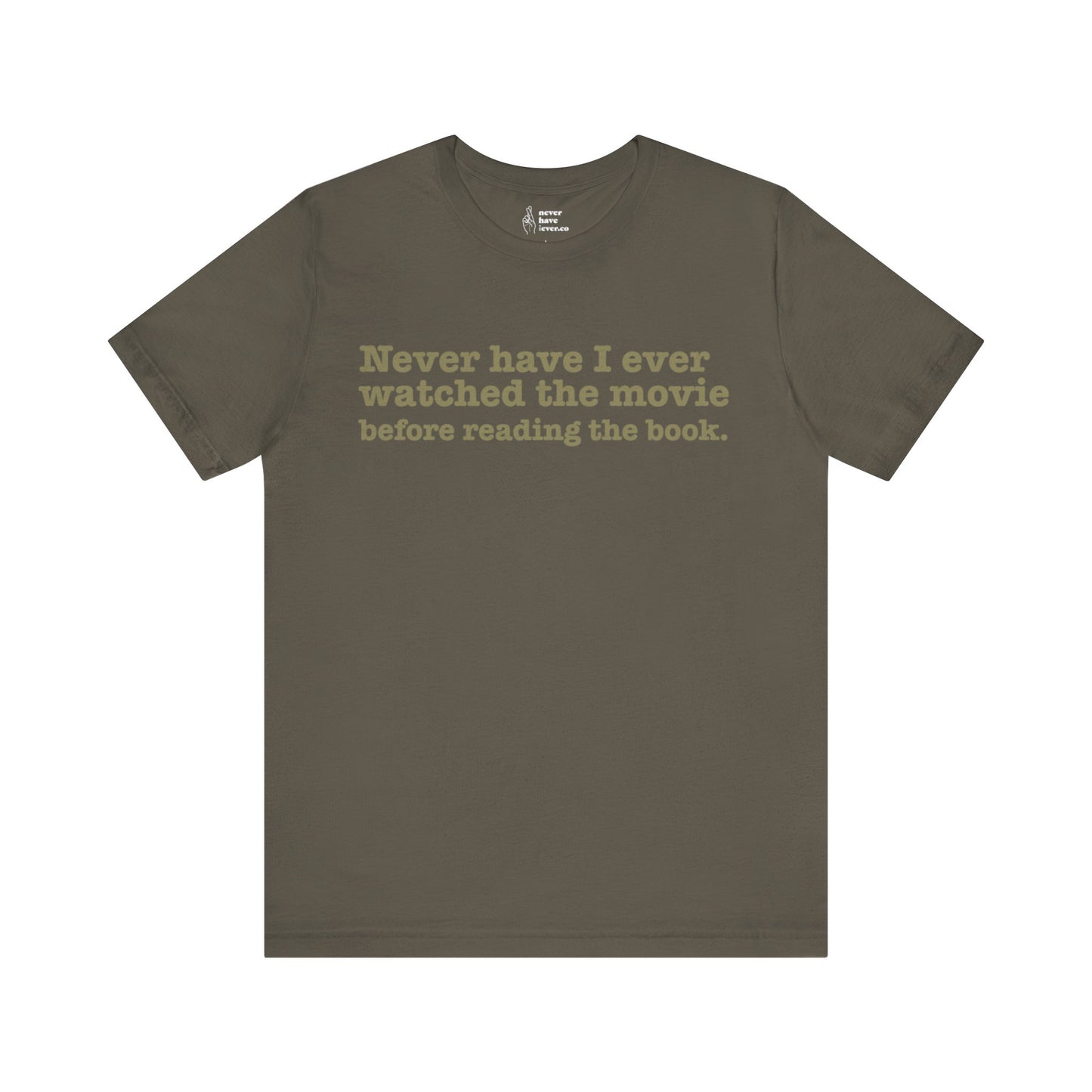 "Never have I ever watched the movie before reading the book." Lie Tee