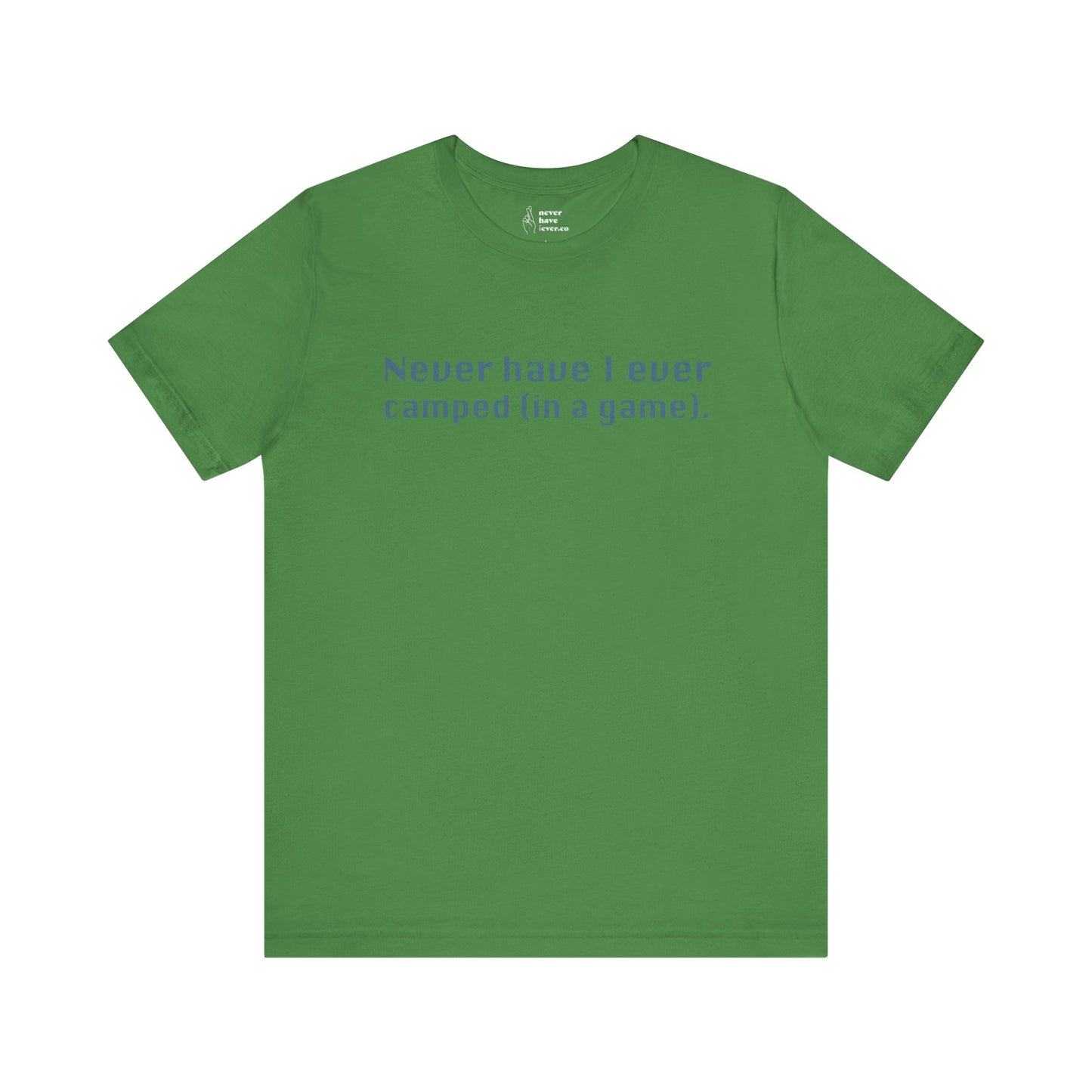 "Never have I ever camped (in a game)." Truth Tee