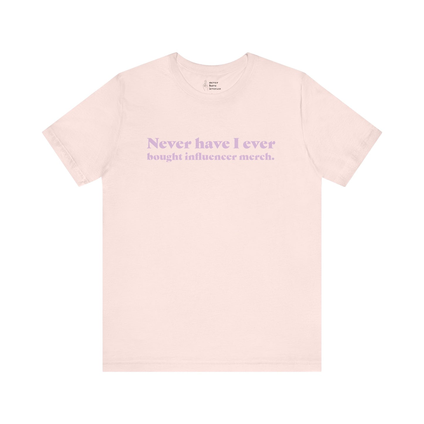 "Never have I ever bought influencer merch." Truth Tee
