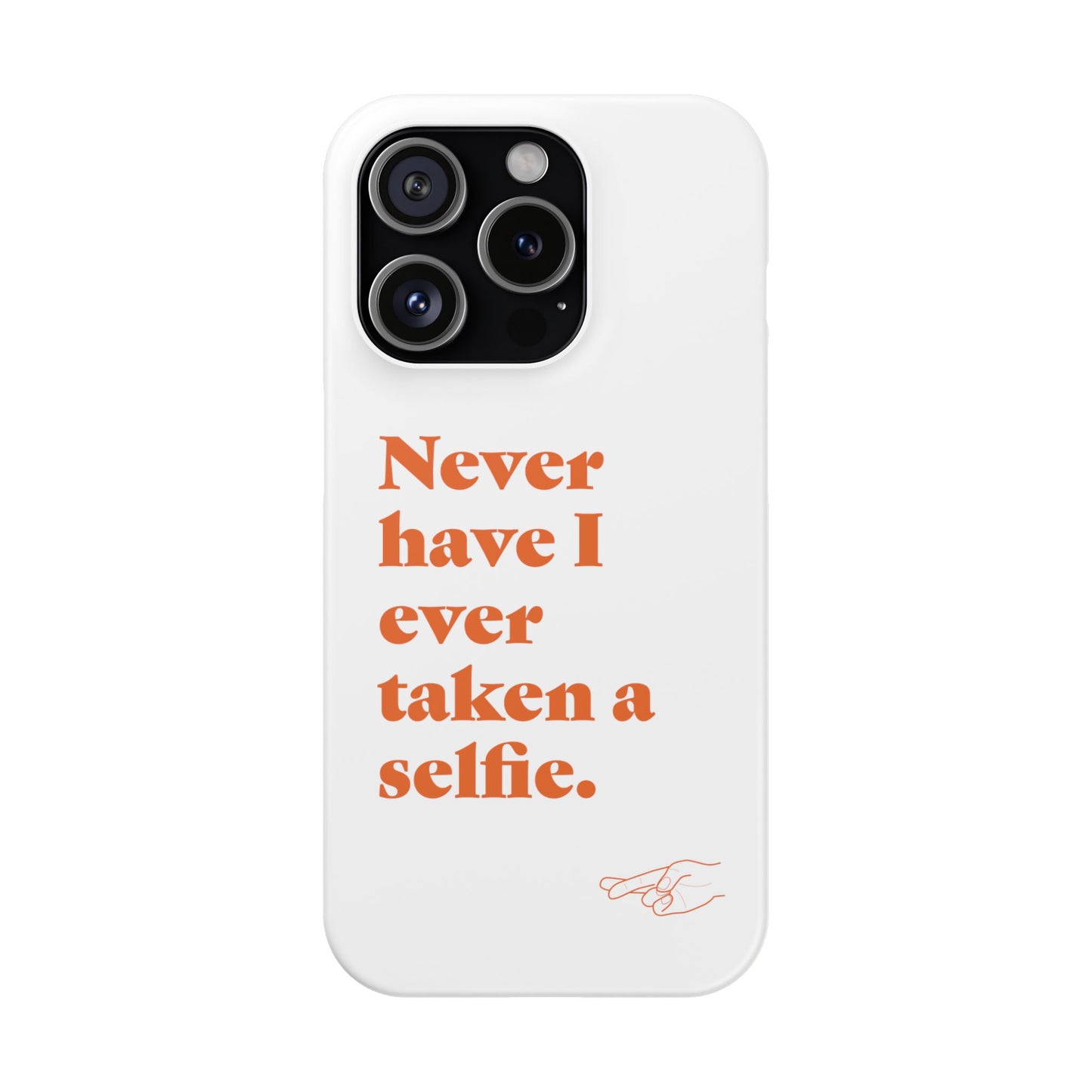 "Never have I ever taken a selfie." Lie Phone Case