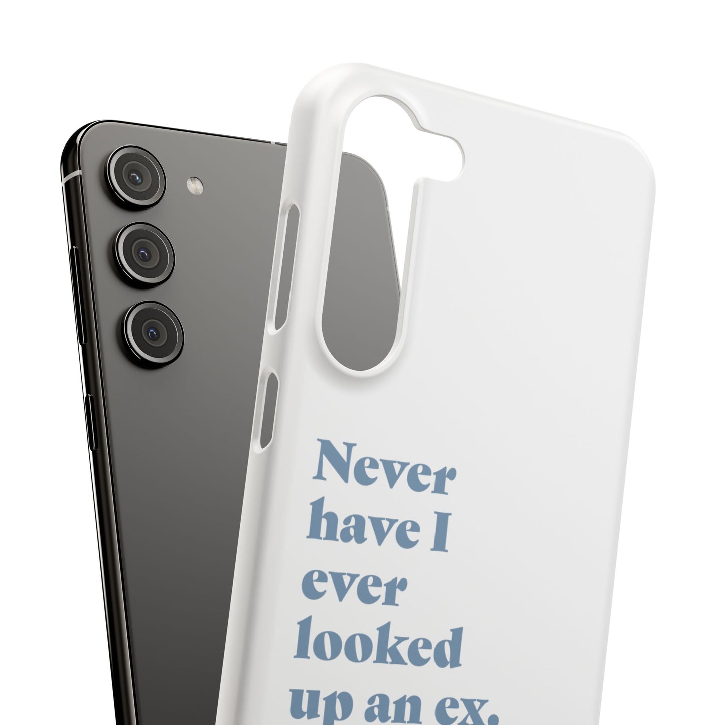 "Never have I ever looked up an ex." Lie Phone Case
