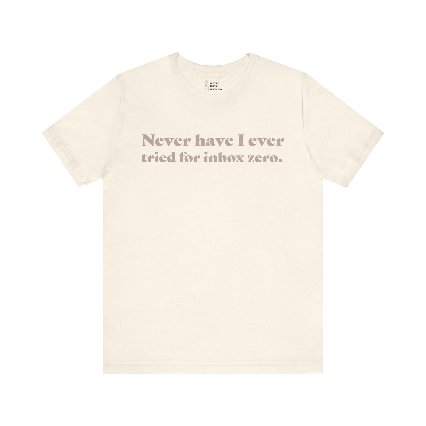 "Never have I ever tried for inbox zero." Truth Tee