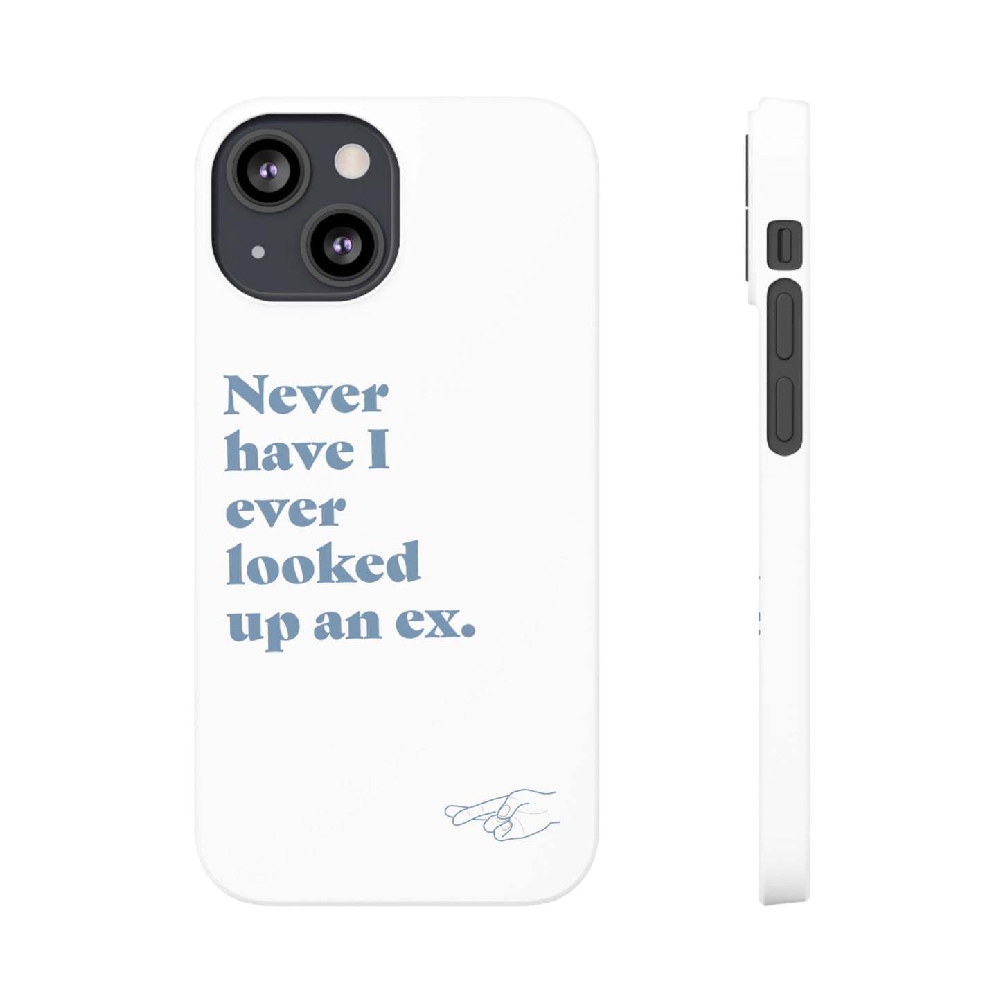 "Never have I ever looked up an ex." Lie Phone Case