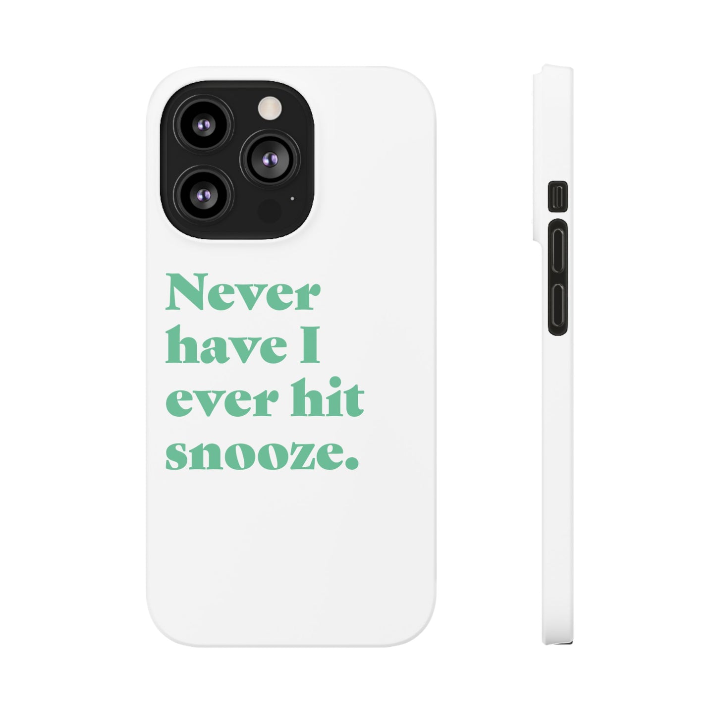"Never have I ever hit snooze." Truth Phone Case