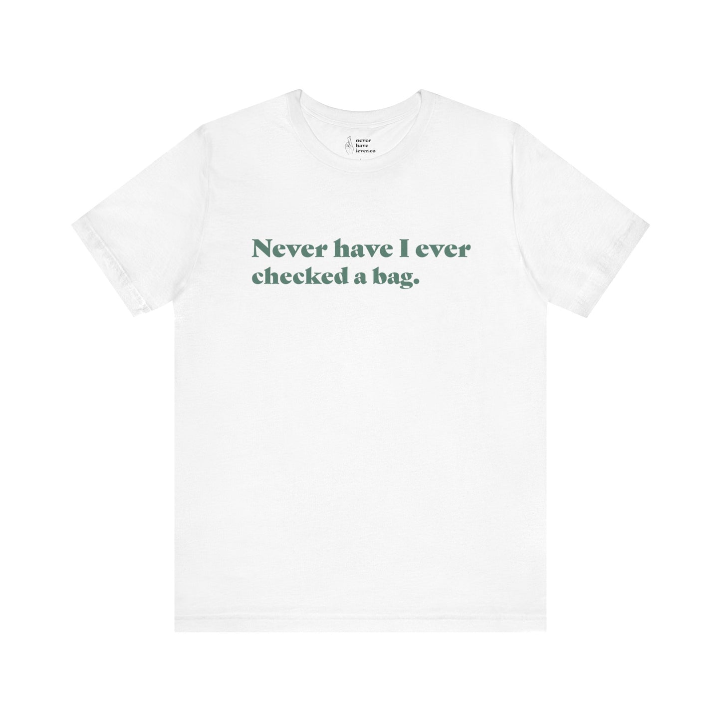 "Never have I ever checked a bag." Lie Tee