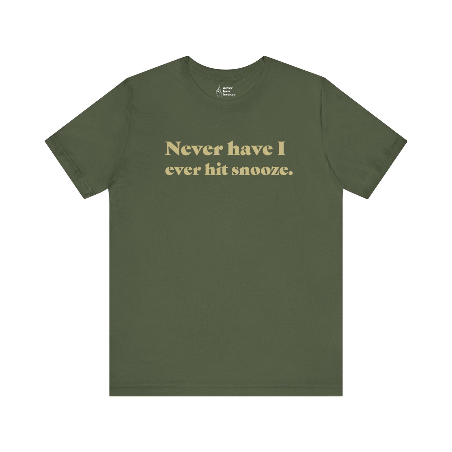 "Never have I ever hit snooze." Truth Tee