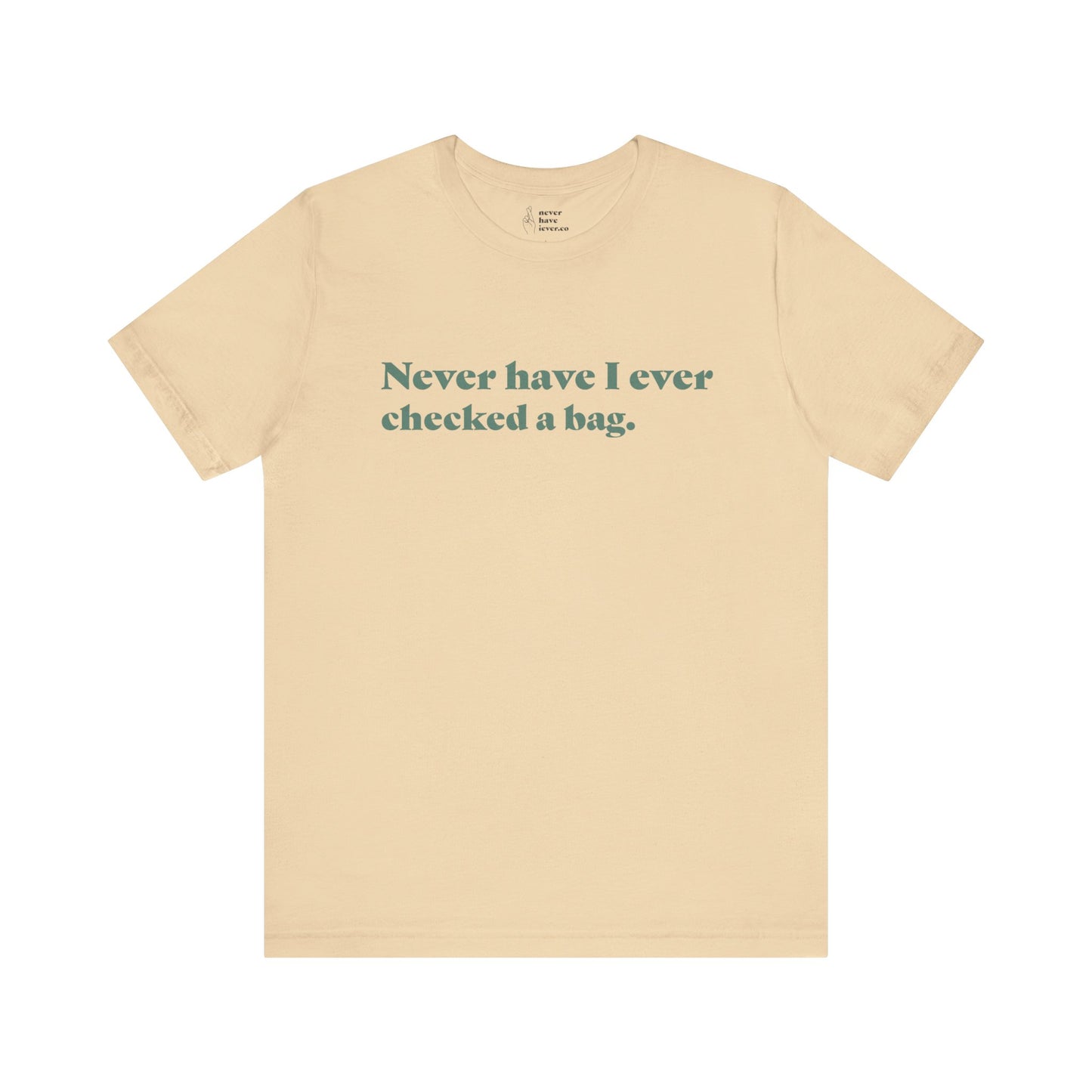 "Never have I ever checked a bag." Truth Tee