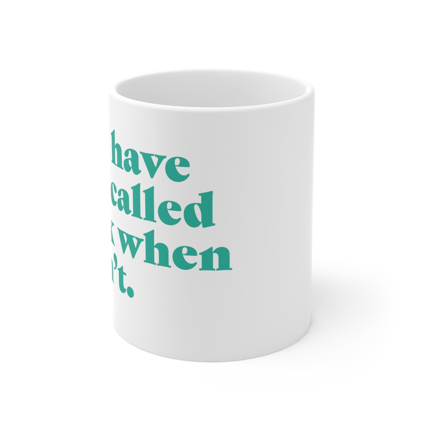 "Never have I ever called in sick when I wasn't." Truth Mug