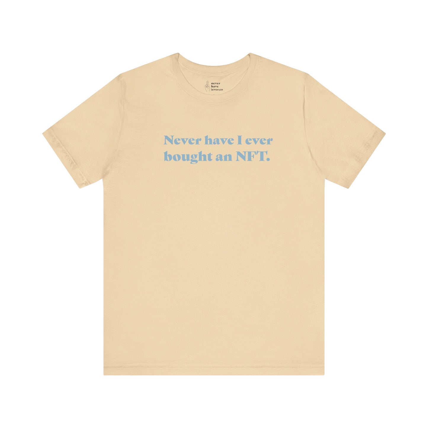 "Never have I ever bought an NFT." Truth Tee