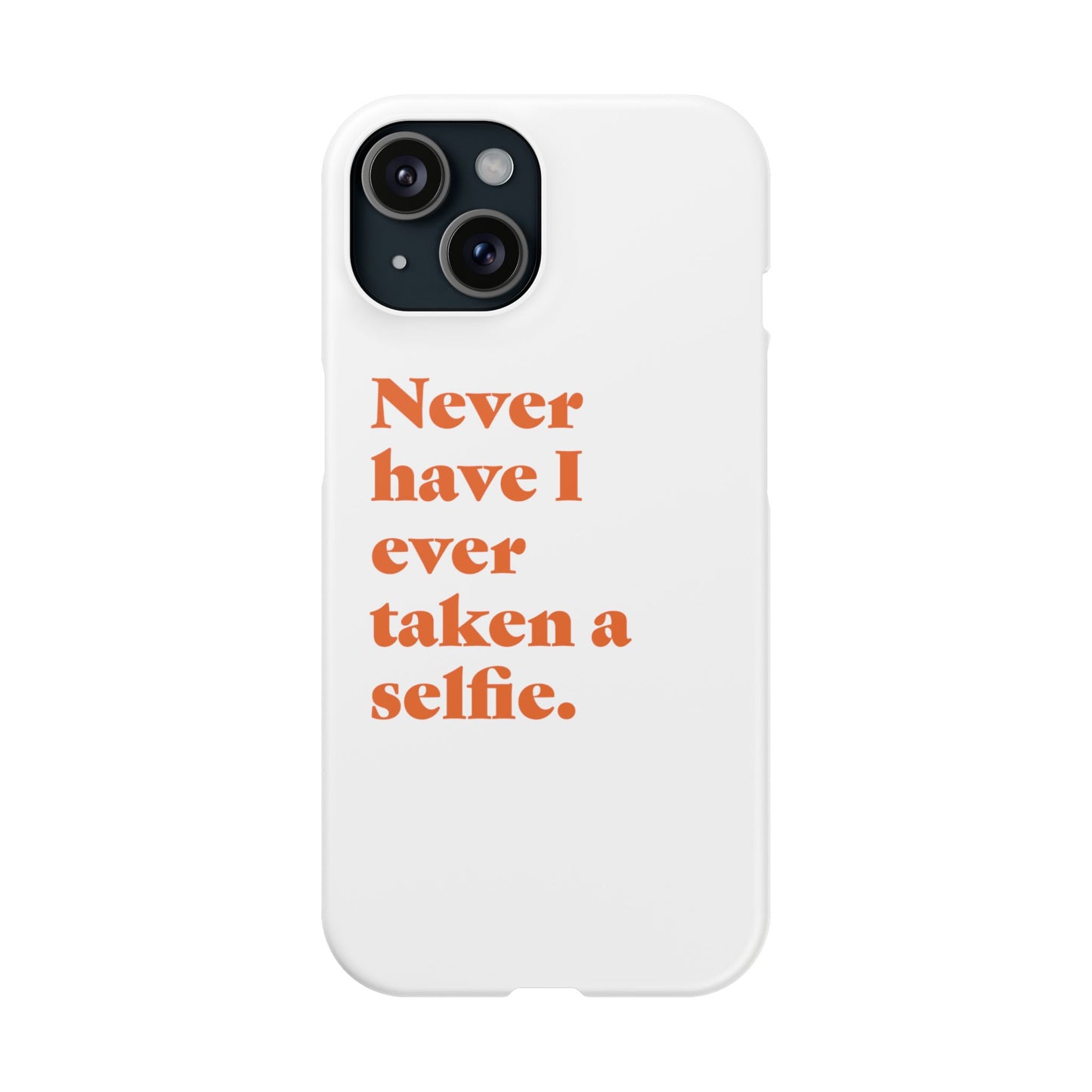 "Never have I ever taken a selfie." Truth Phone Case