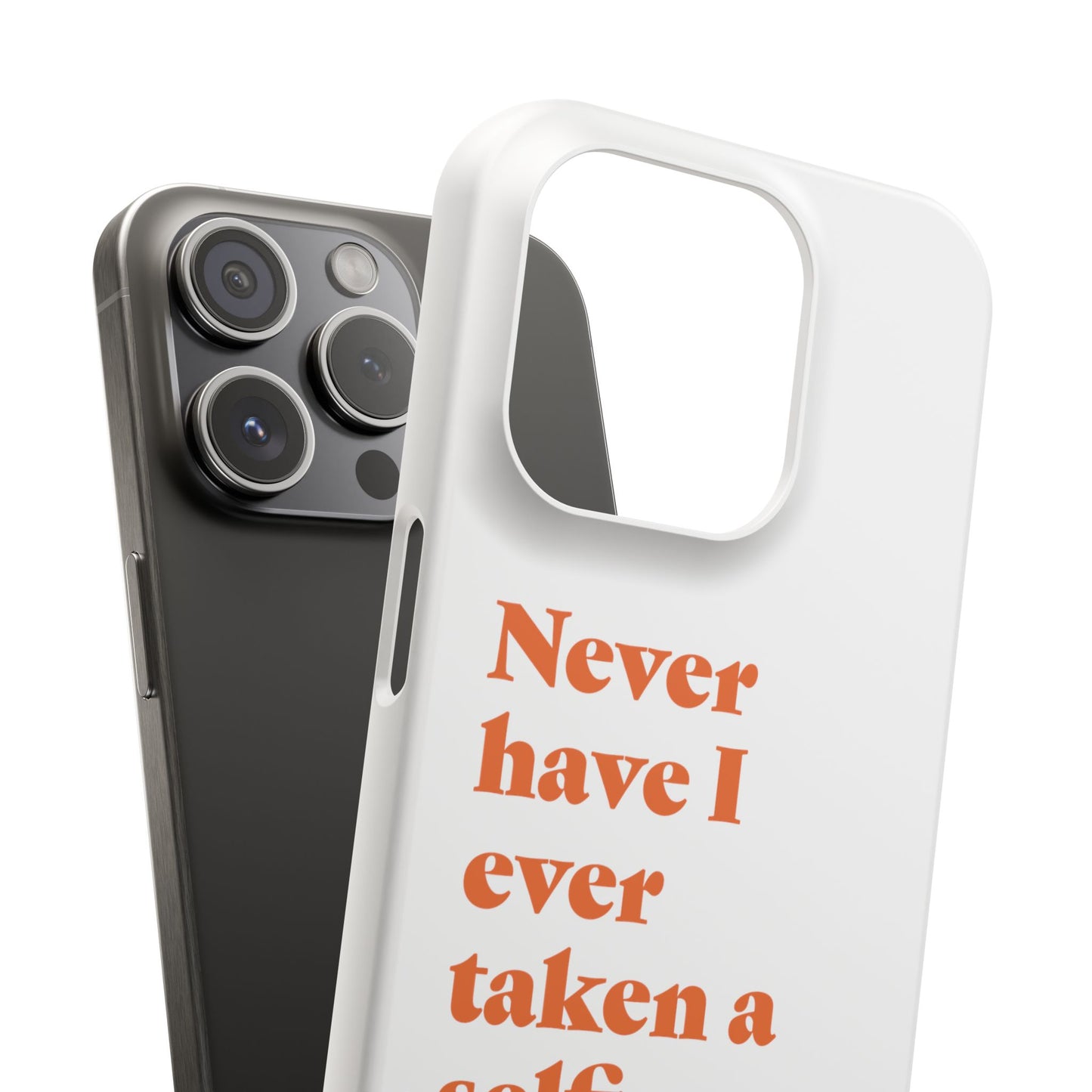 "Never have I ever taken a selfie." Truth Phone Case
