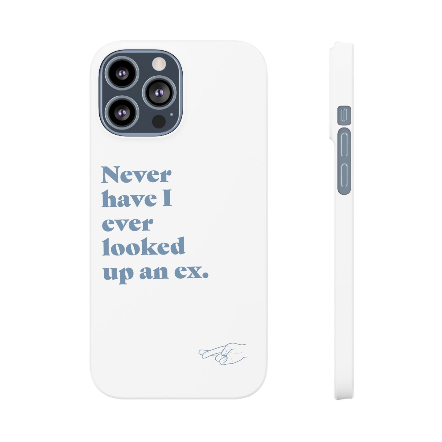 "Never have I ever looked up an ex." Lie Phone Case