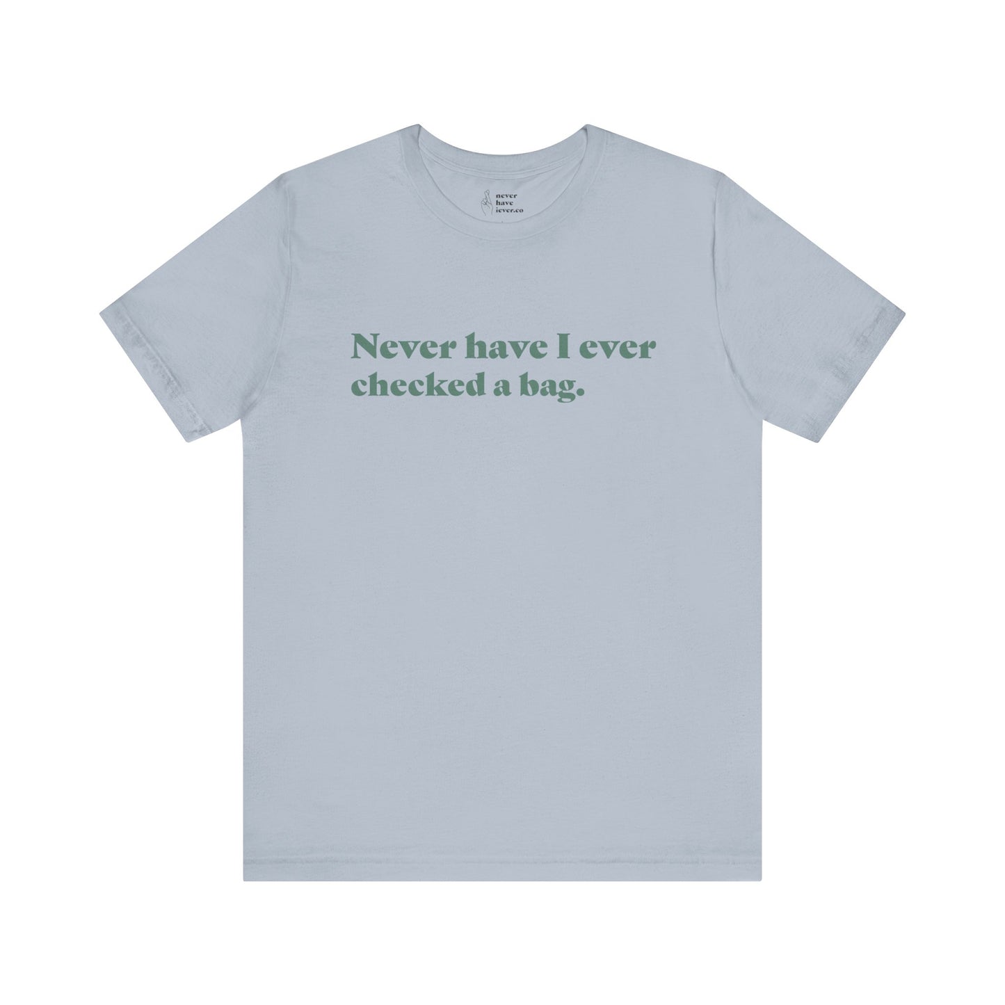 "Never have I ever checked a bag." Truth Tee