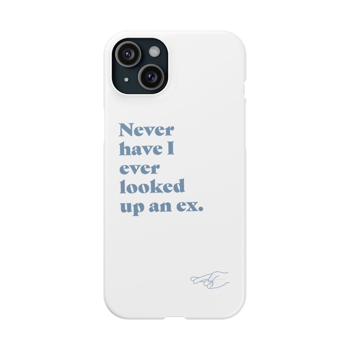 "Never have I ever looked up an ex." Lie Phone Case