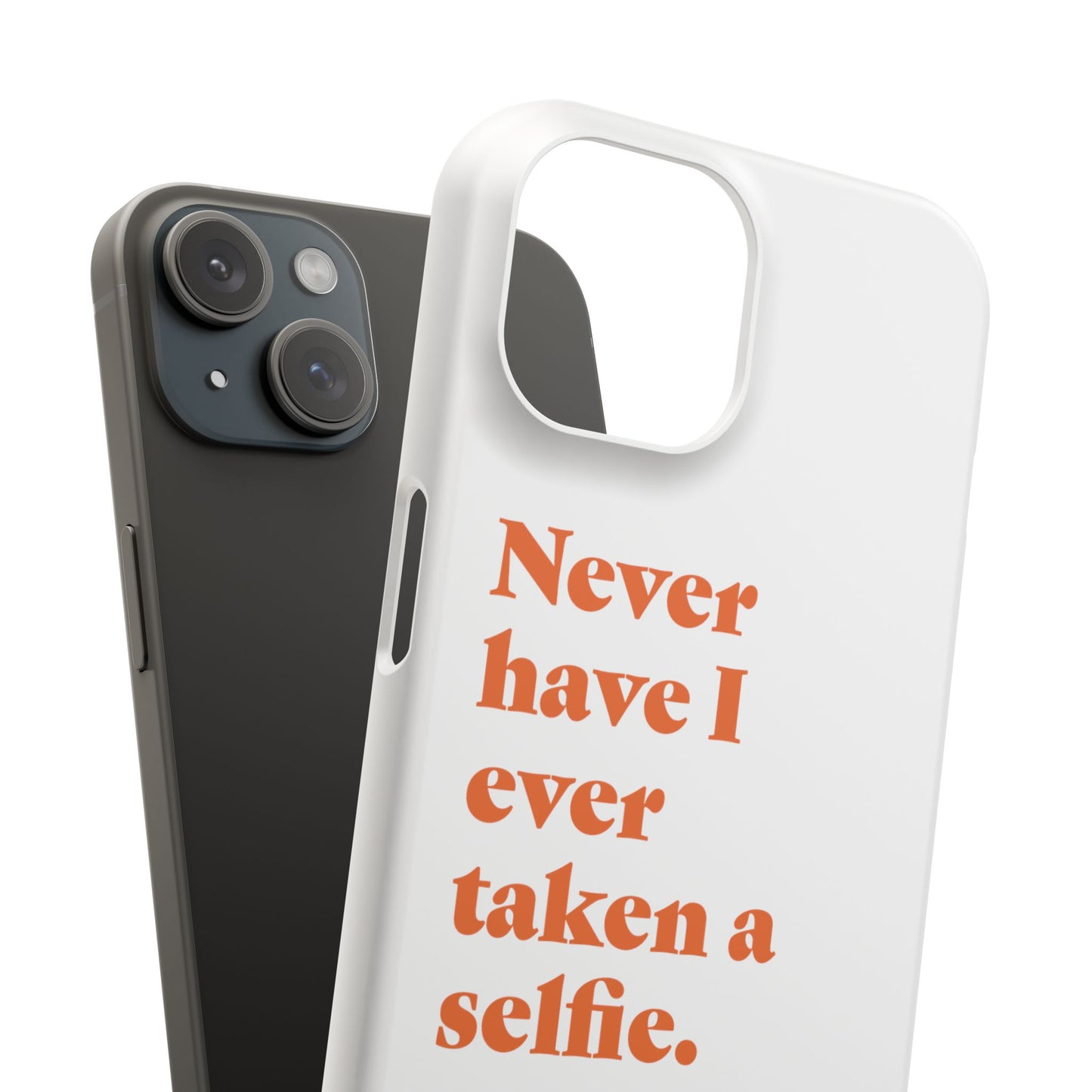 "Never have I ever taken a selfie." Truth Phone Case