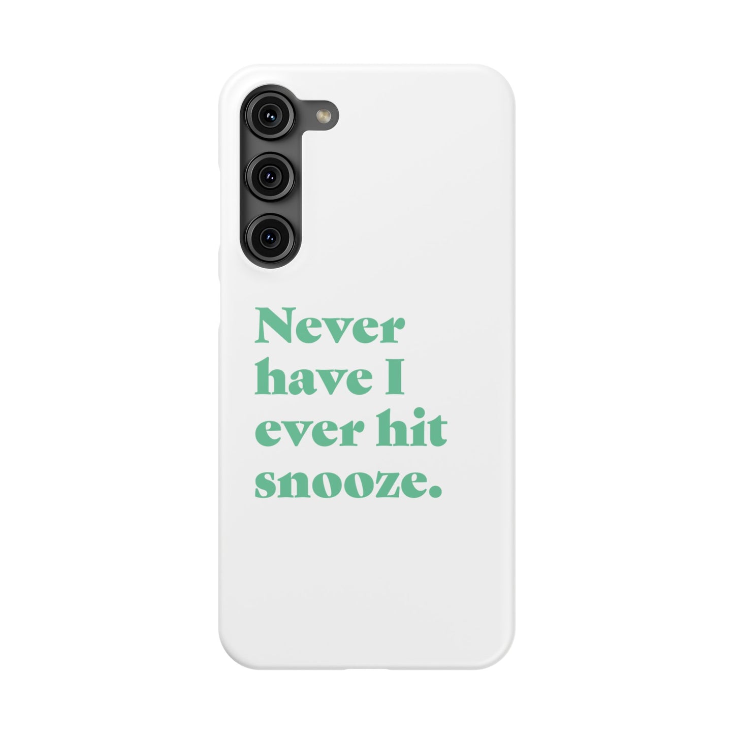 "Never have I ever hit snooze." Truth Phone Case