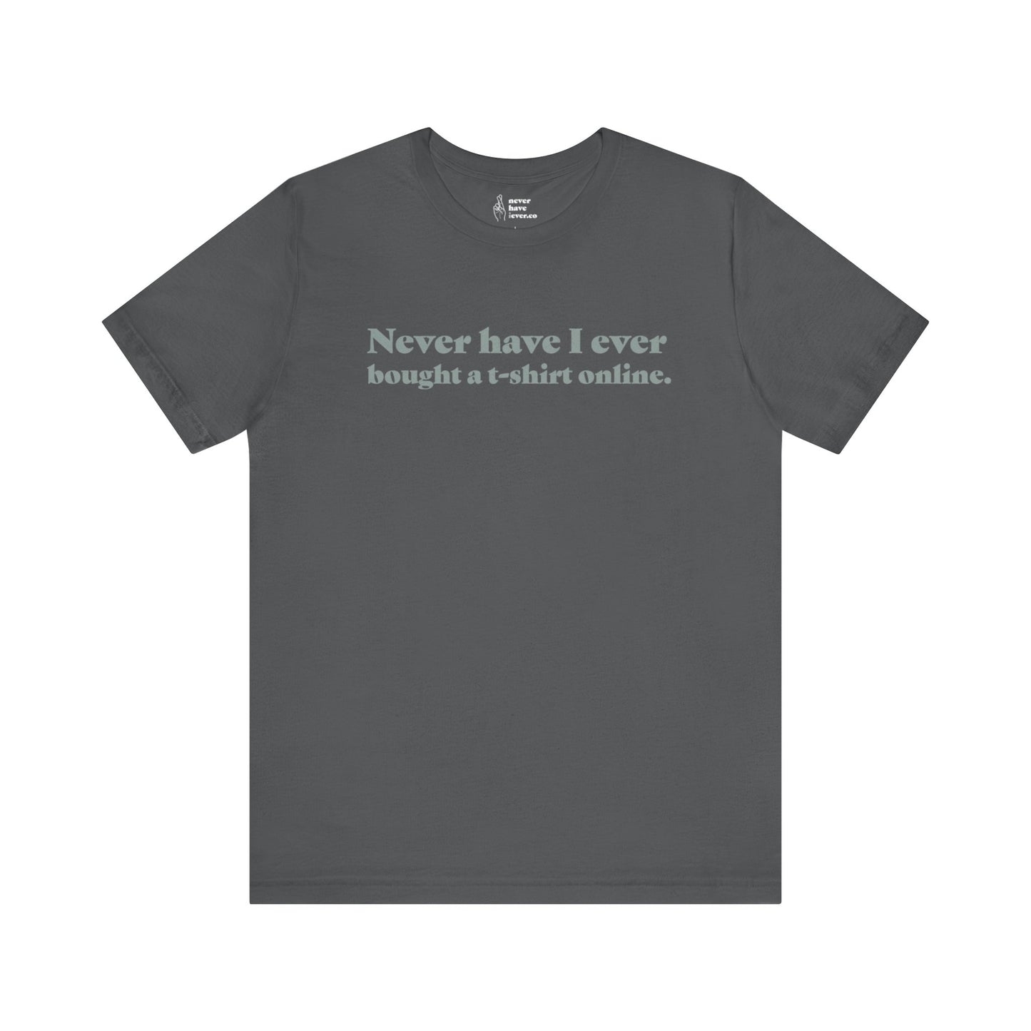 "Never have I ever bought a t-shirt online." Lie Tee