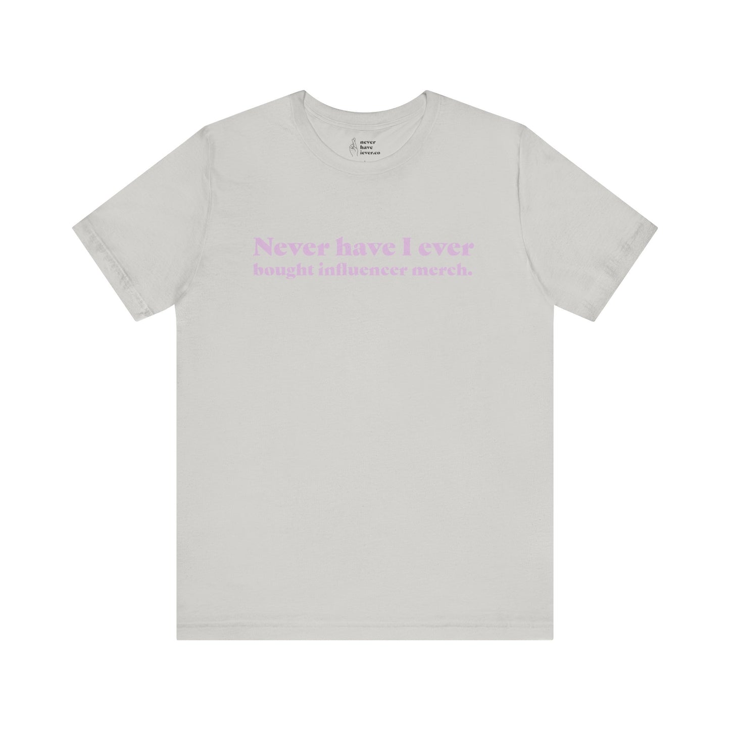 "Never have I ever bought influencer merch." Lie Tee