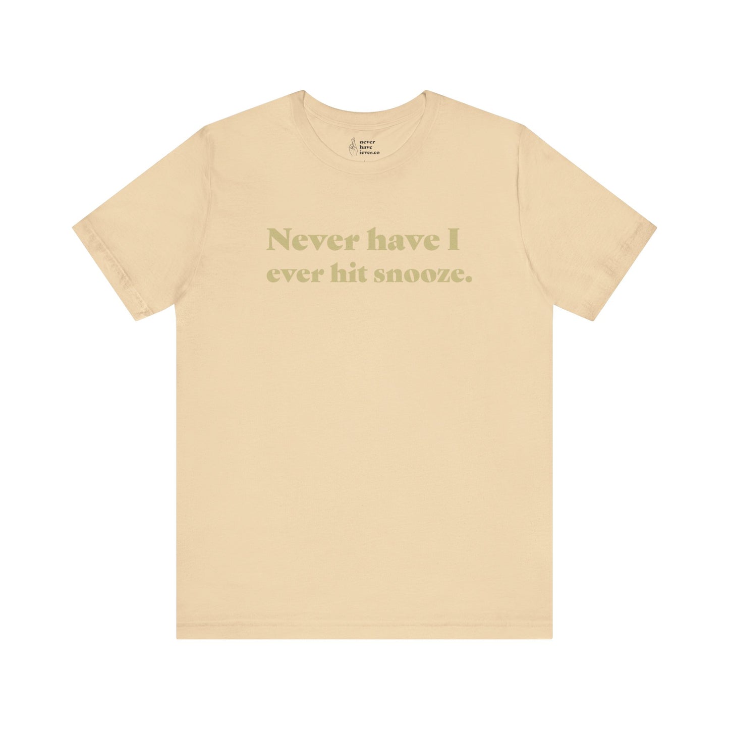 "Never have I ever hit snooze." Lie Tee
