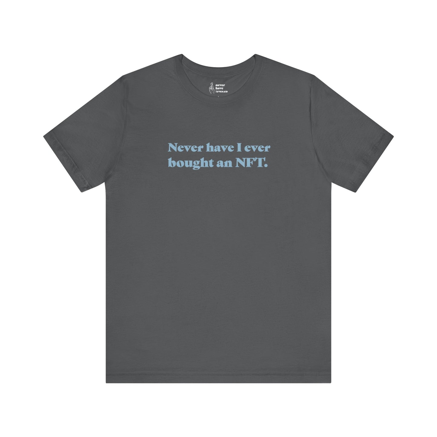 "Never have I ever bought an NFT." Lie Tee