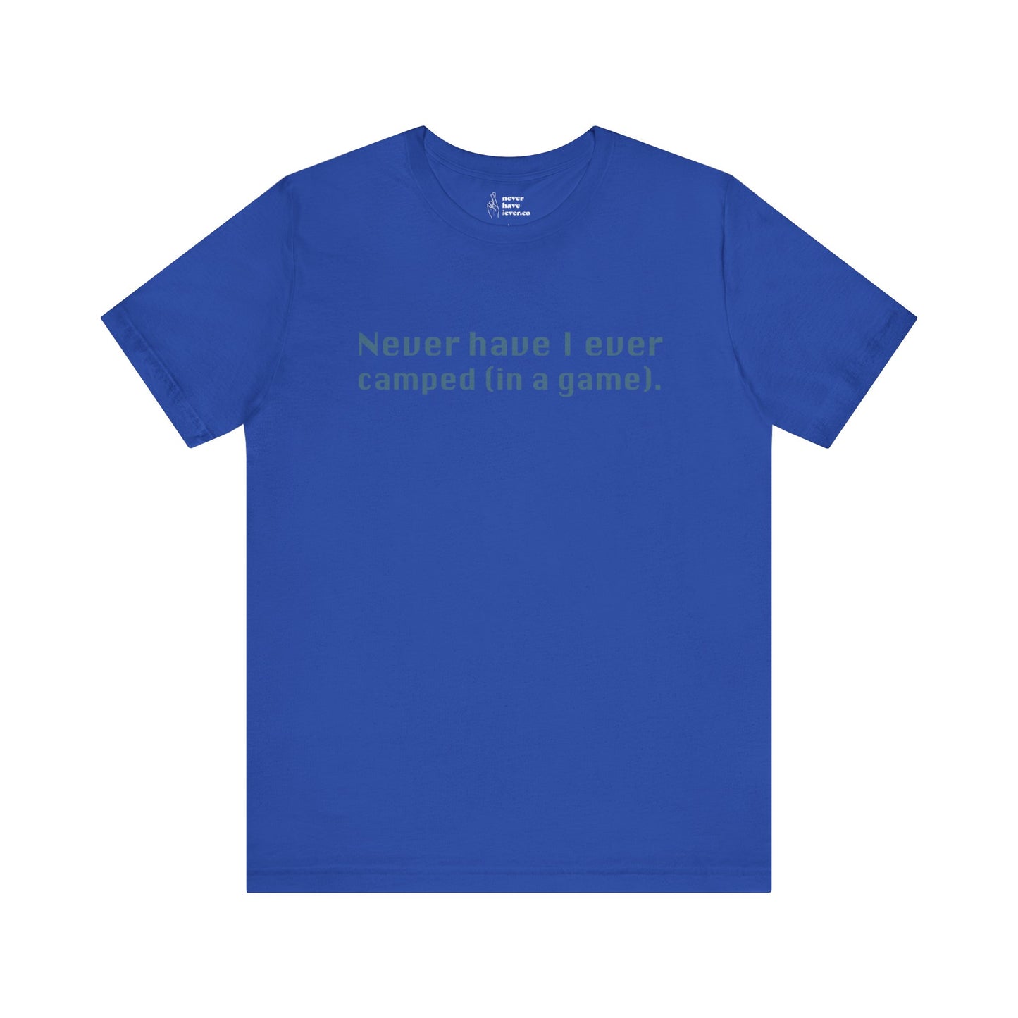 "Never have I ever camped (in a game)." Truth Tee