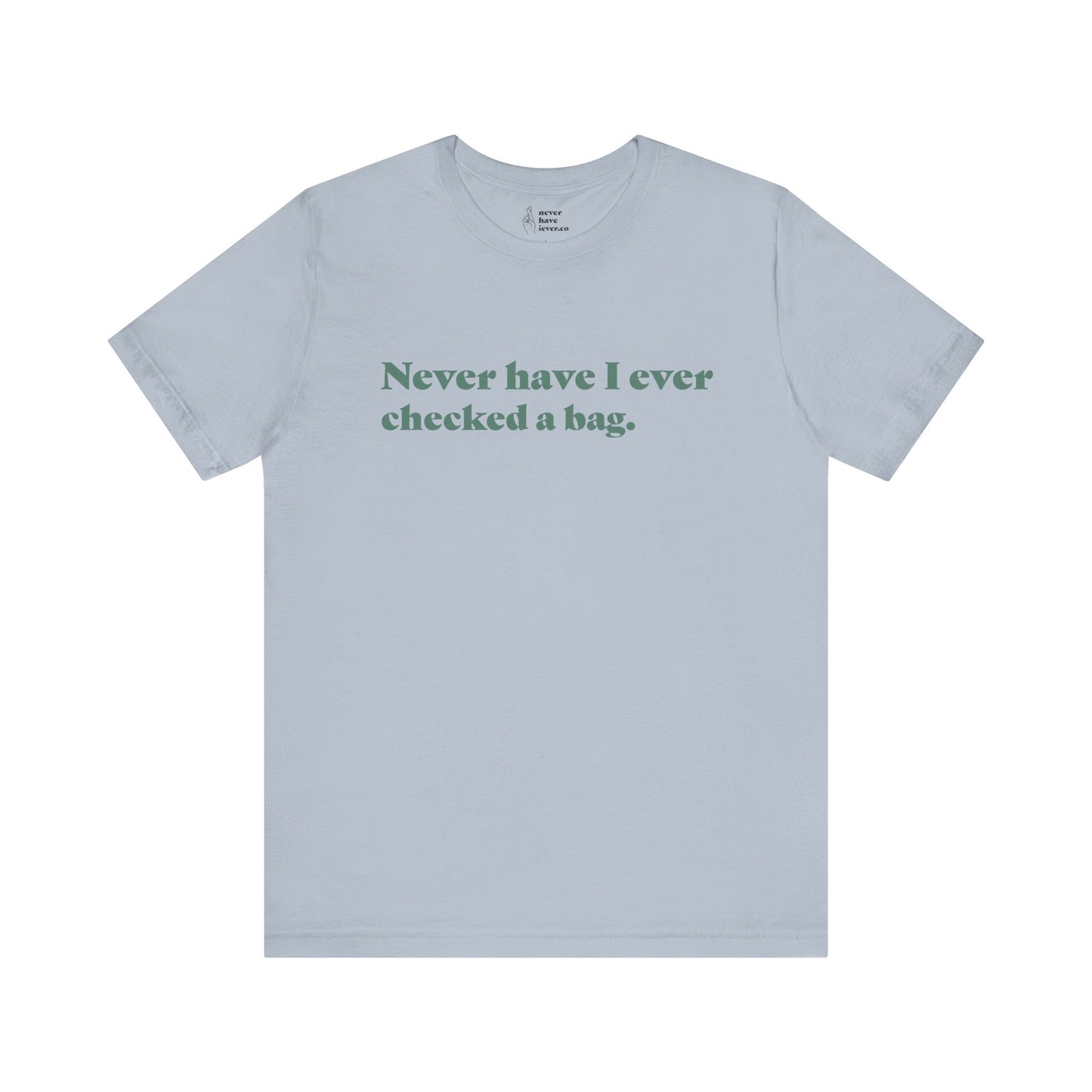 "Never have I ever checked a bag." Lie Tee