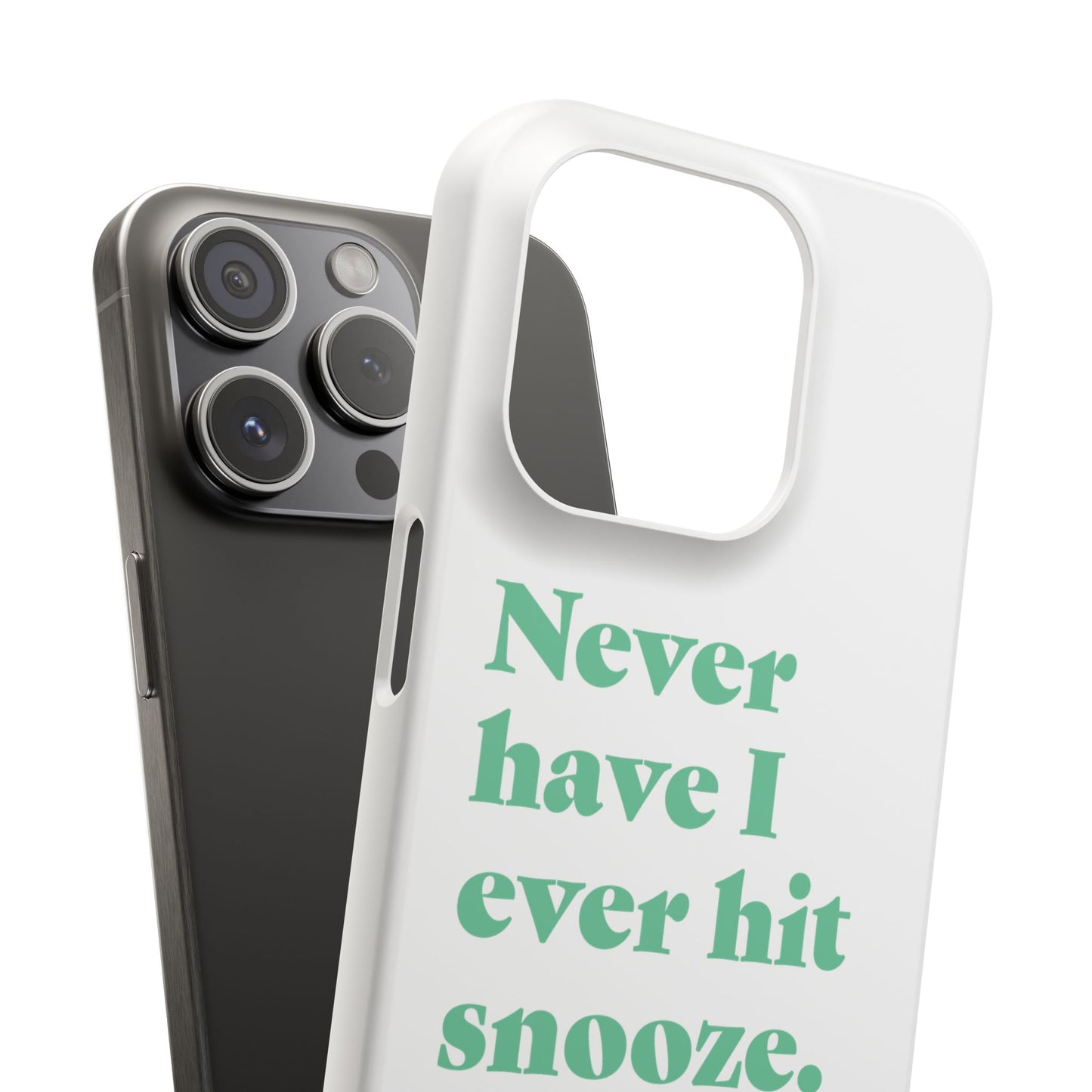"Never have I ever hit snooze." Lie Phone Case