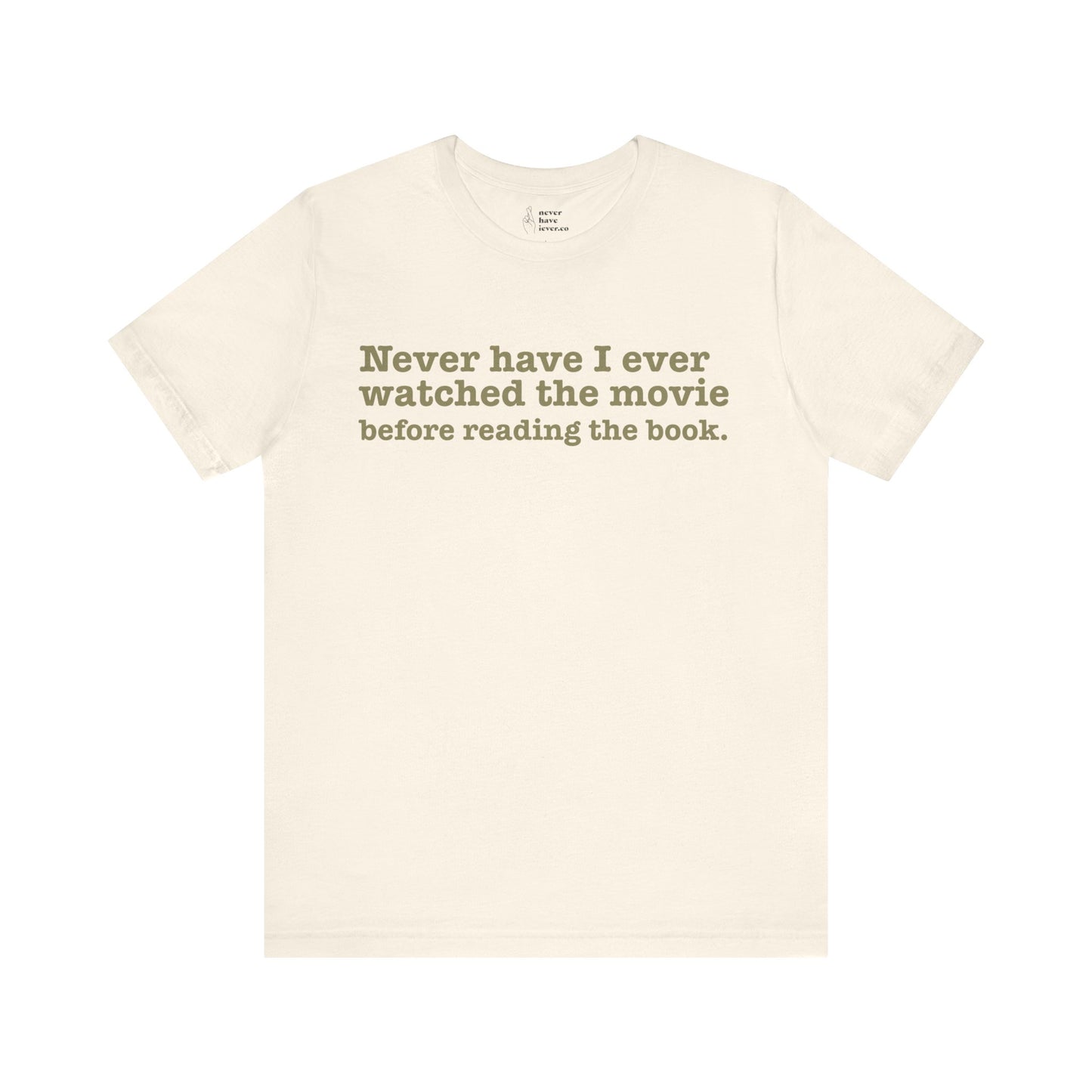 "Never have I ever watched the movie before reading the book." Truth Tee