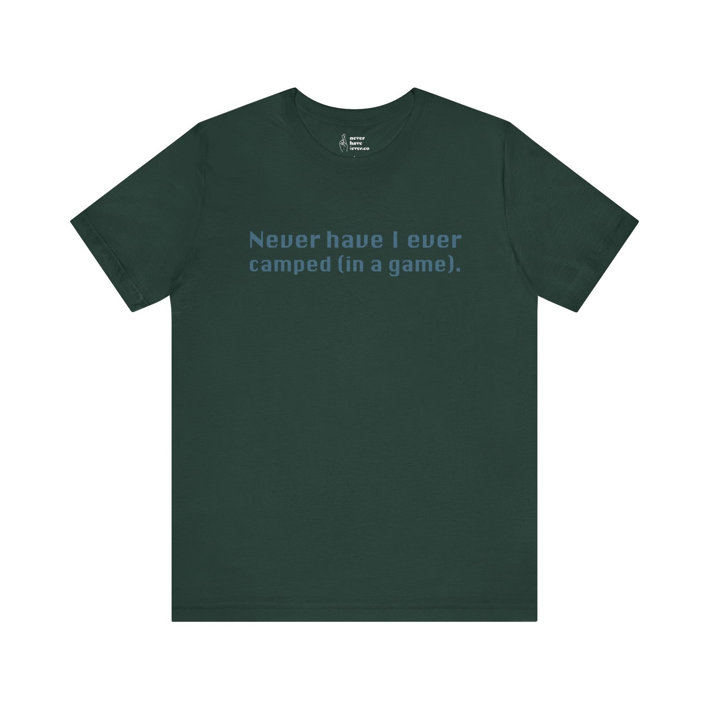 "Never have I ever camped (in a game)." Truth Tee