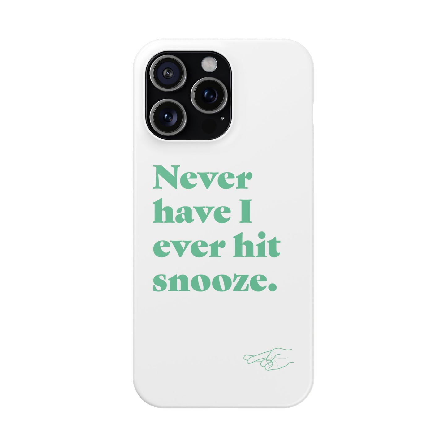 "Never have I ever hit snooze." Lie Phone Case