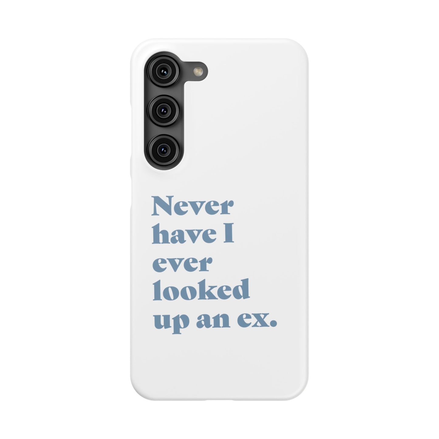 "Never have I ever looked up an ex." Truth Phone Case