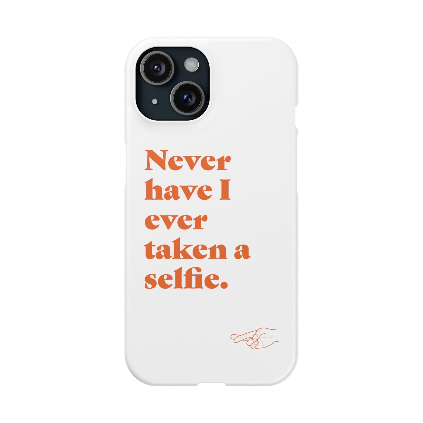 "Never have I ever taken a selfie." Lie Phone Case