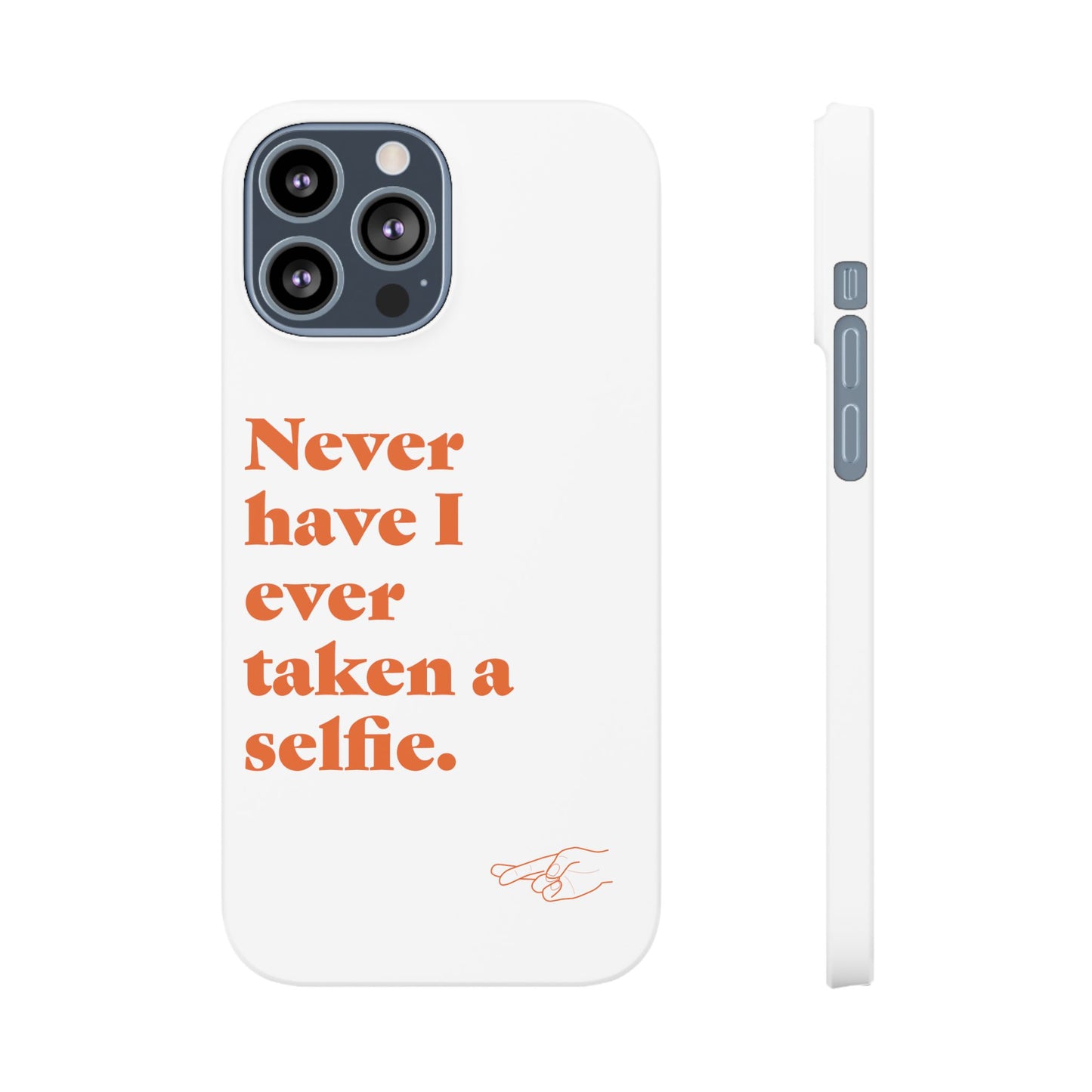 "Never have I ever taken a selfie." Lie Phone Case