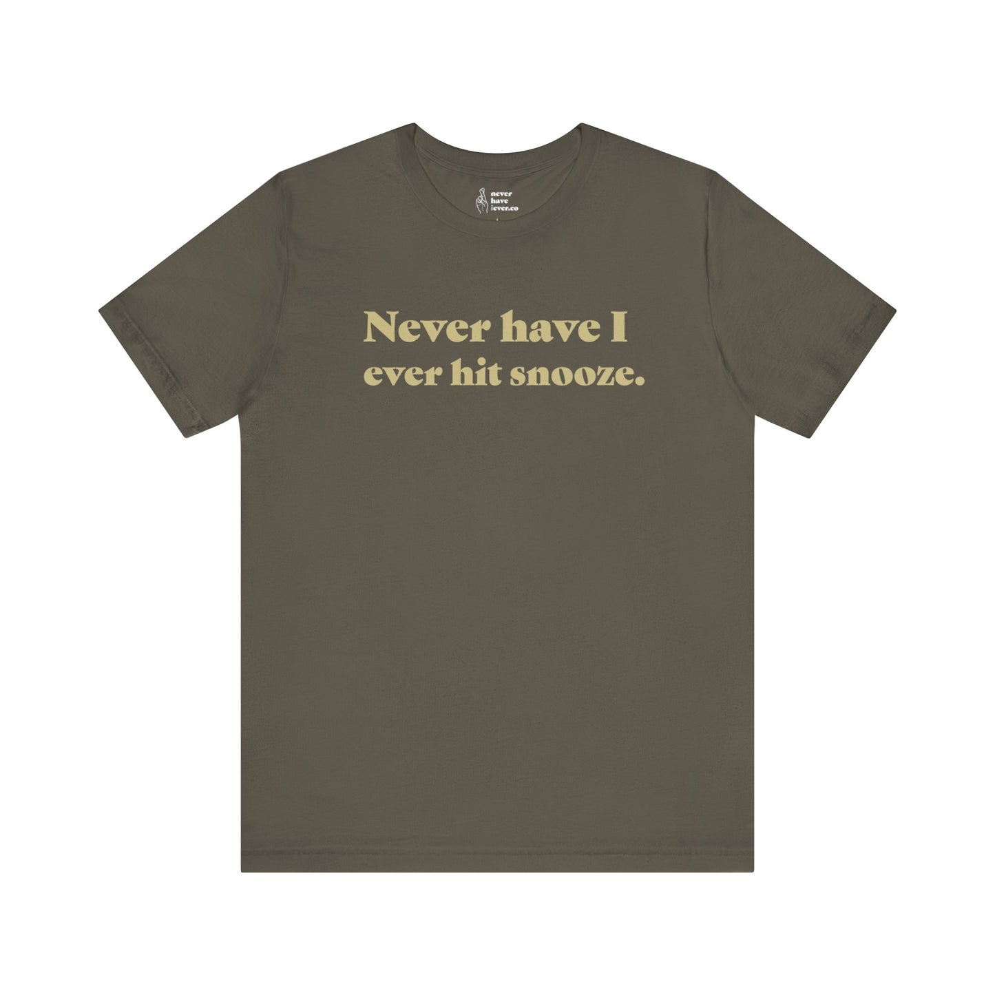 "Never have I ever hit snooze." Lie Tee
