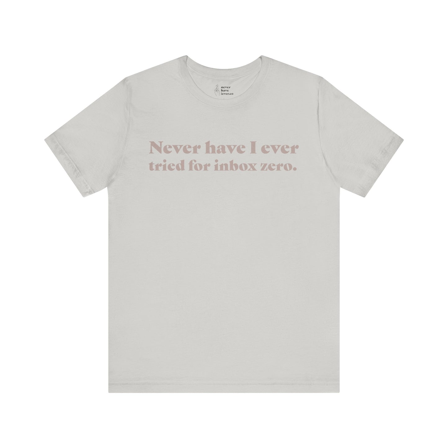 "Never have I ever tried for inbox zero." Truth Tee