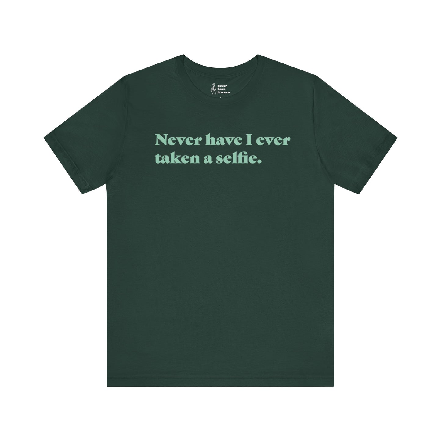 "Never have I ever taken a selfie." Lie Tee